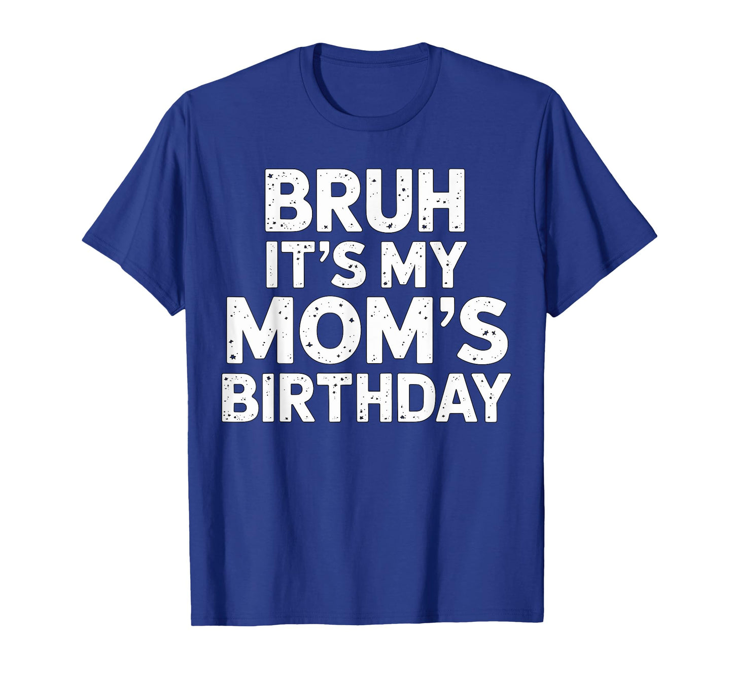 Bruh it's my Mom's Birthday T-Shirt