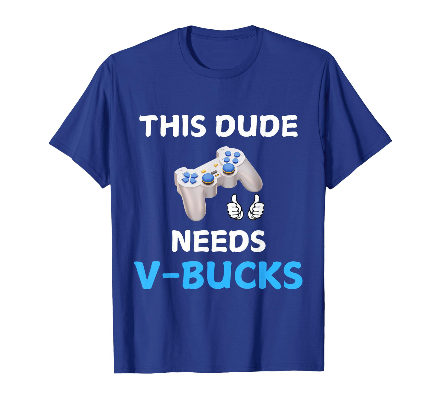 Funny This Dude Needs V-Bucks Will Work For Bucks Gamer T-Shirt