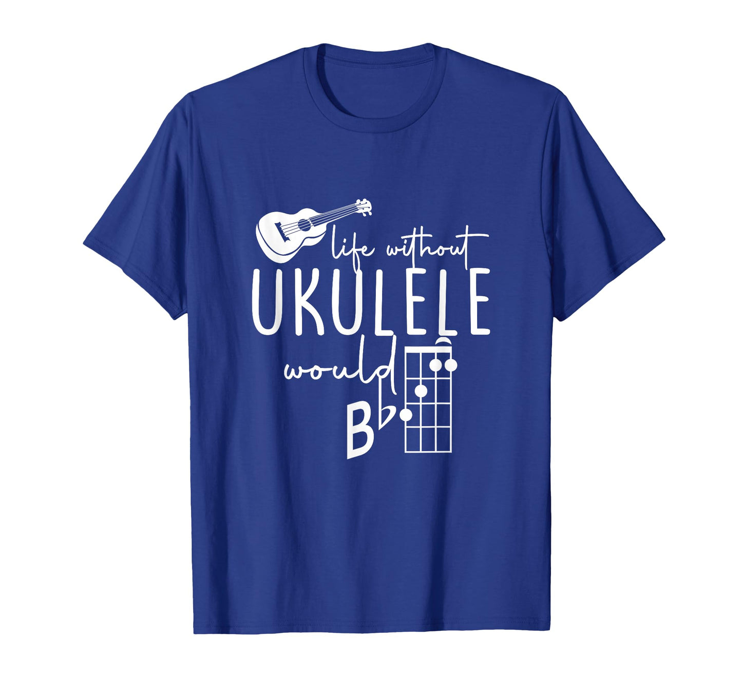 Uke Music-Life Without Ukulele Would B Flat Music Instrument T-Shirt