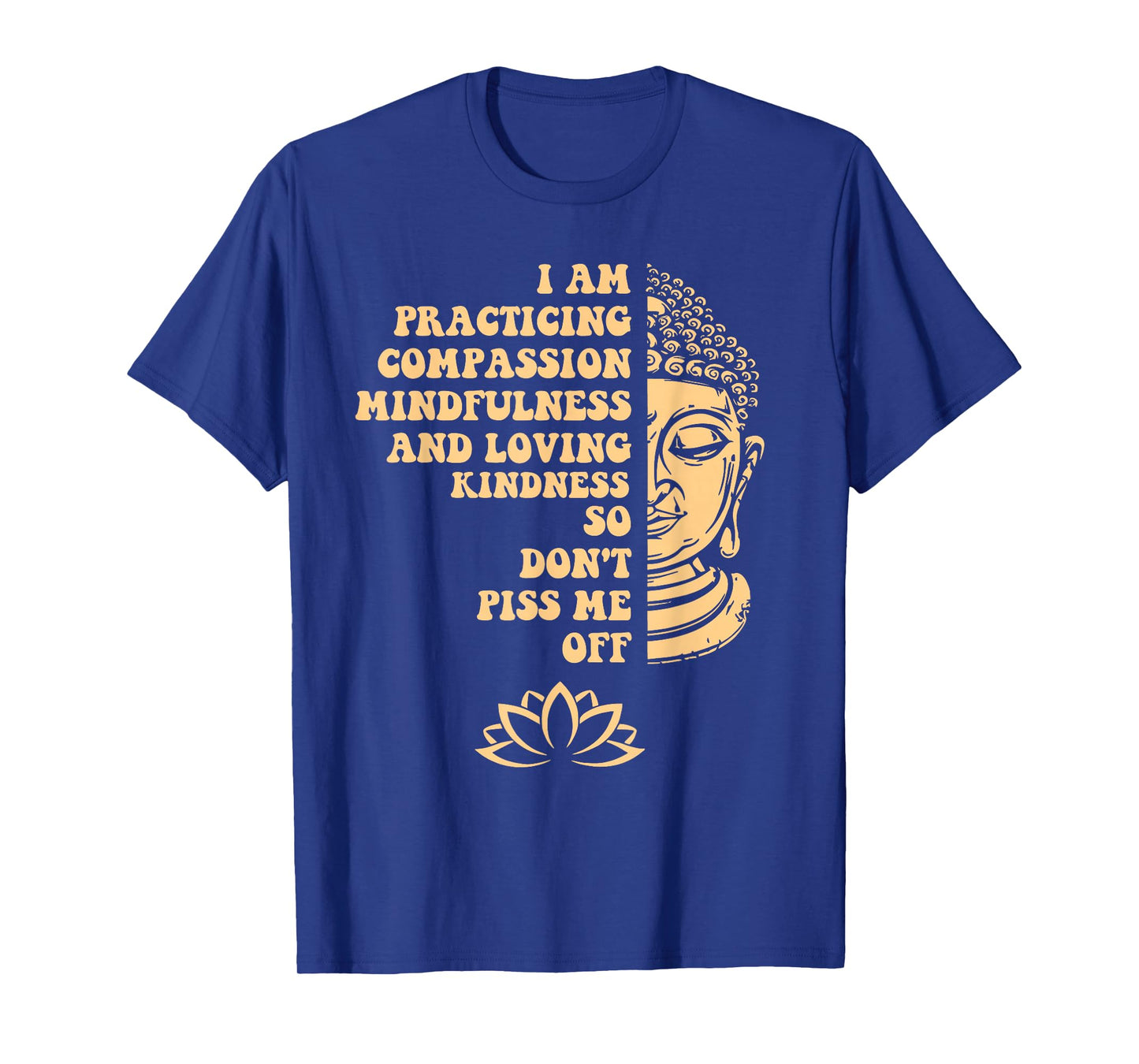 I am Practicing Mindfulness Compassion So Don't Piss Me Off T-Shirt