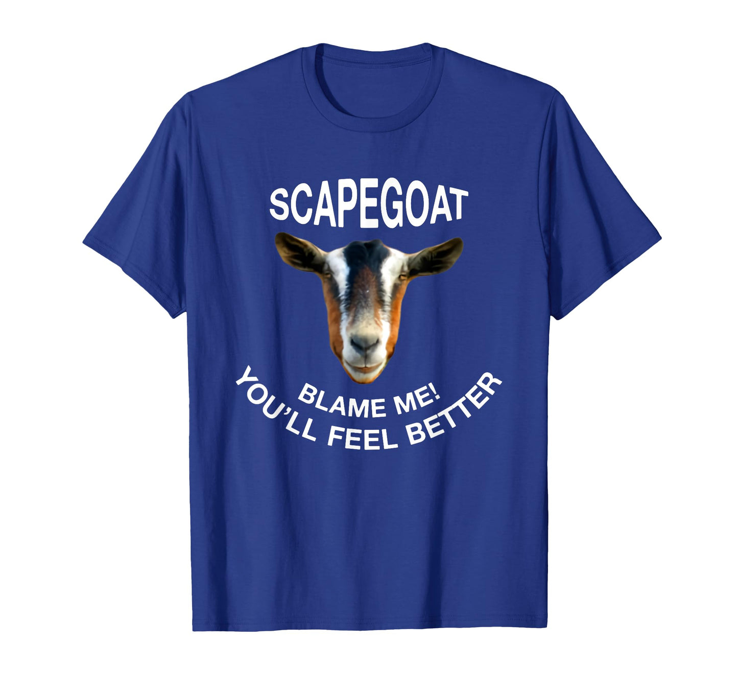 Goat Scapegoat Blame Me! You'll Feel Better Funny Saying T-Shirt