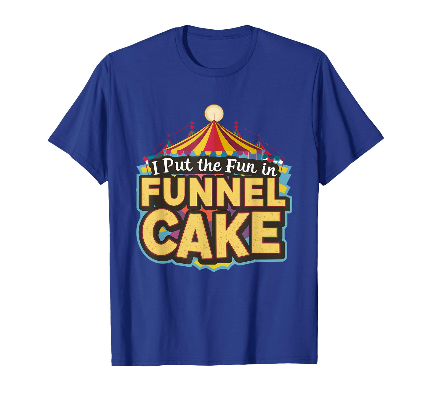 I Put The Fun In Funnel Cake T-Shirt