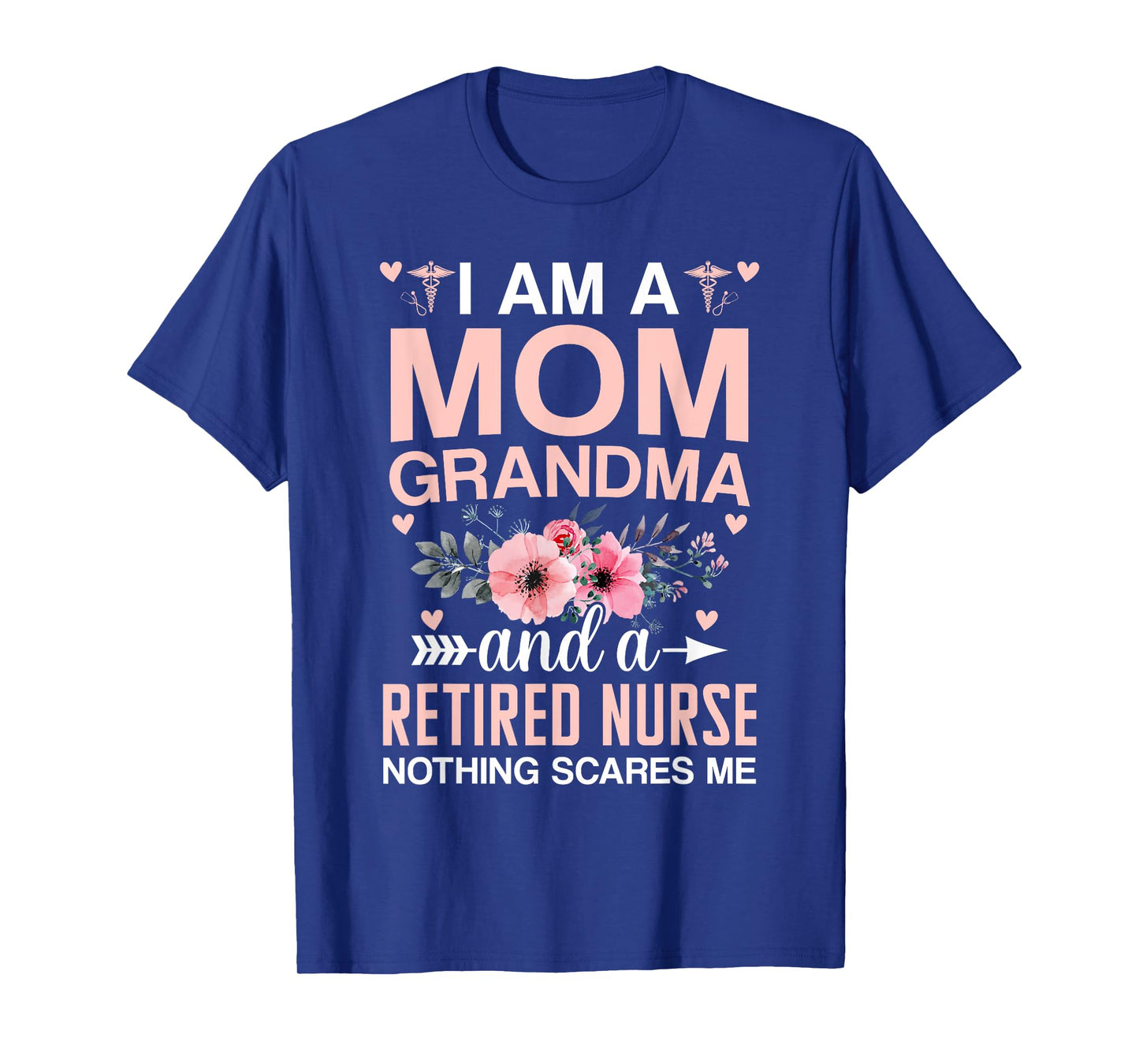 Iβm A Mom Grandma And A Retired Nurse Nothing Scares Me T-Shirt