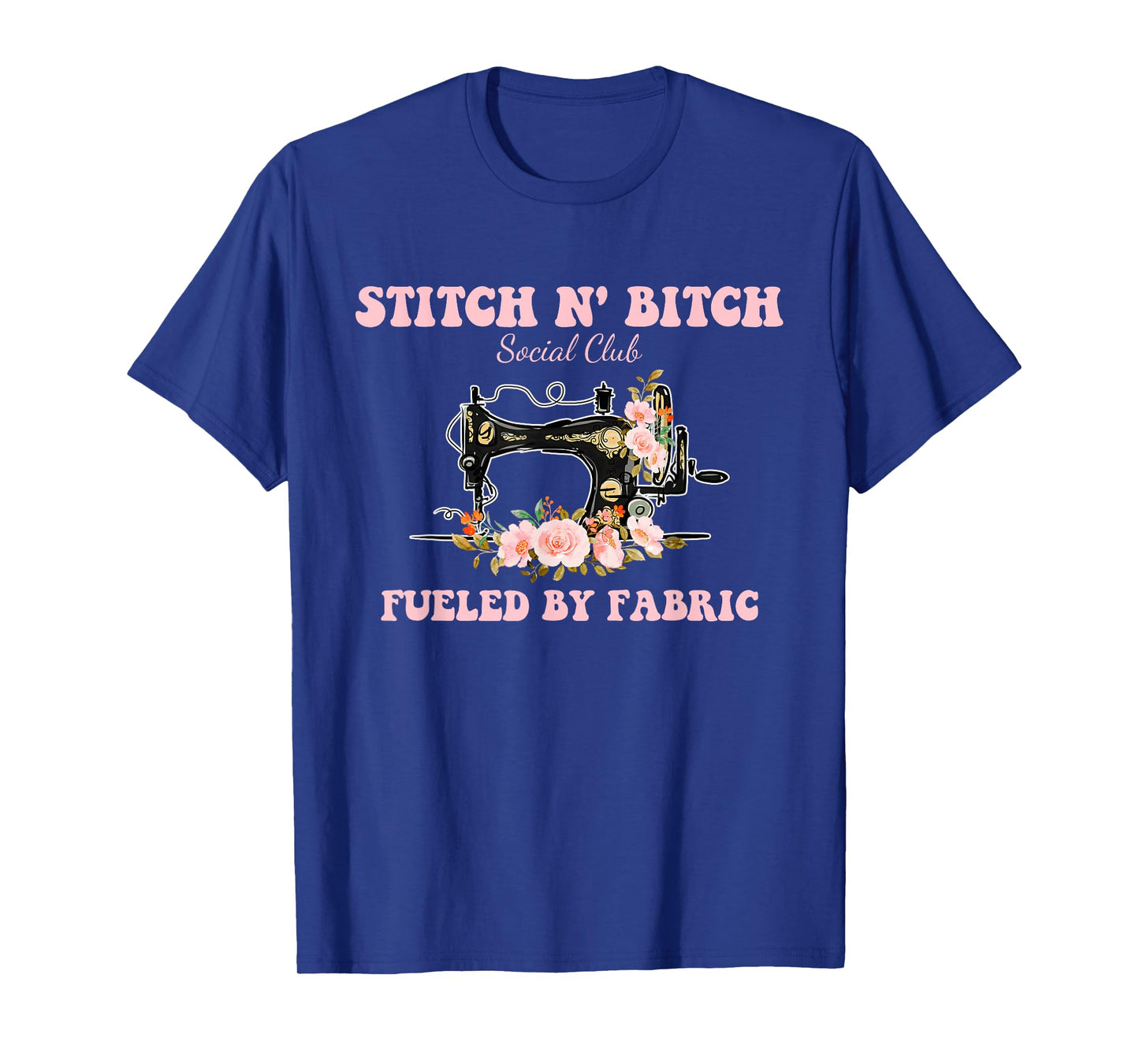 Stitch N' Bitch Social Club Fueled By Fabric Quilting Sewing T-Shirt