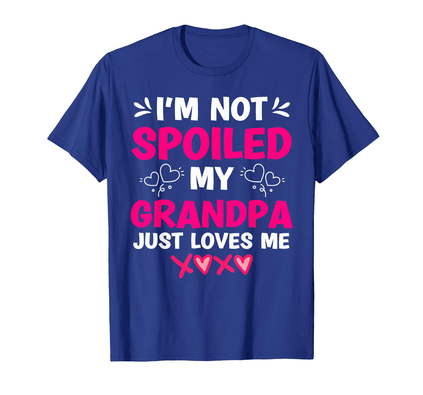 I'm Not Spoiled My Grandpa Just Loves Me Granddaughter Girls T-Shirt