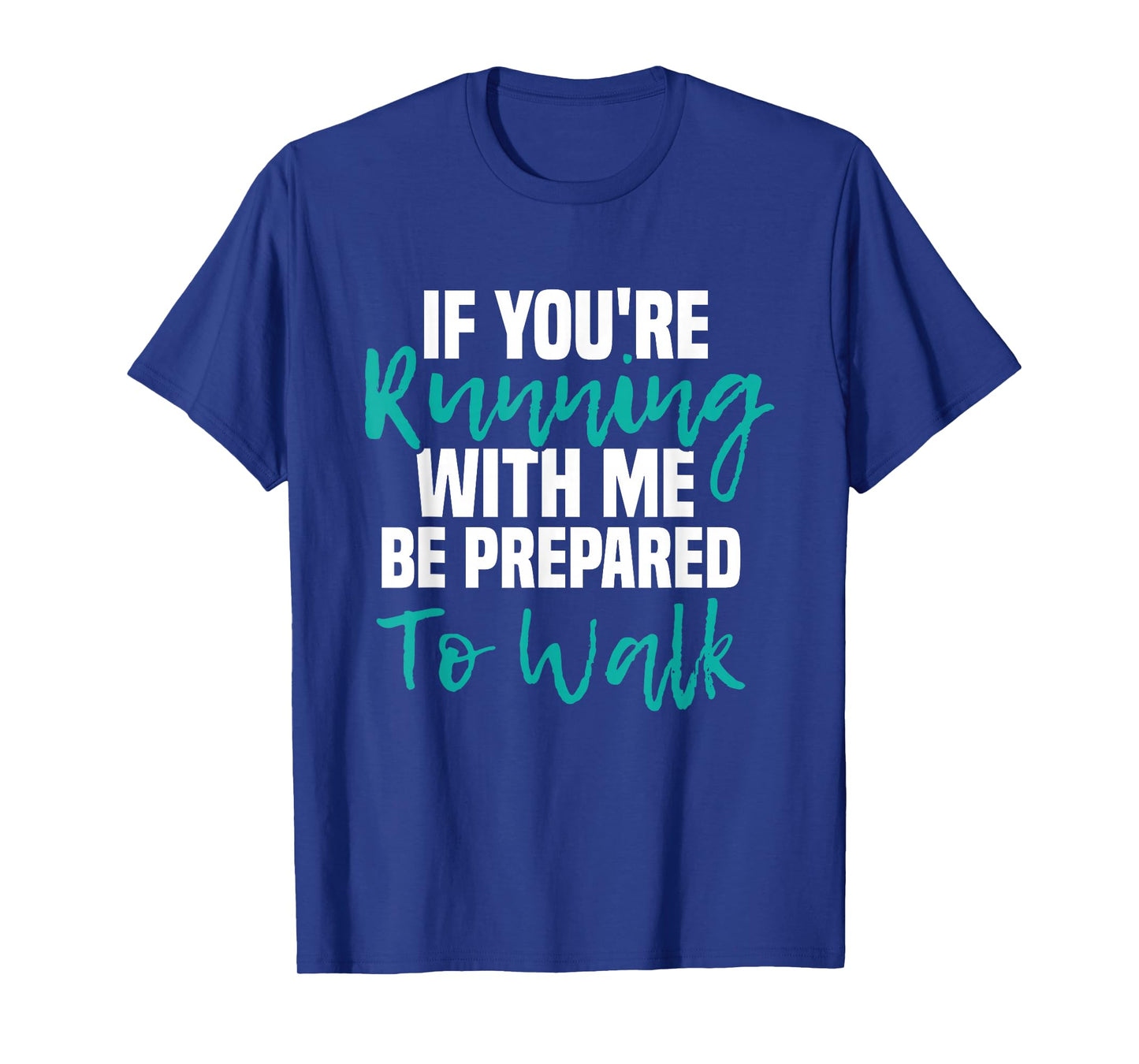 If You're Running With Me Be Prepared To Walk - Gym Clothes T-Shirt