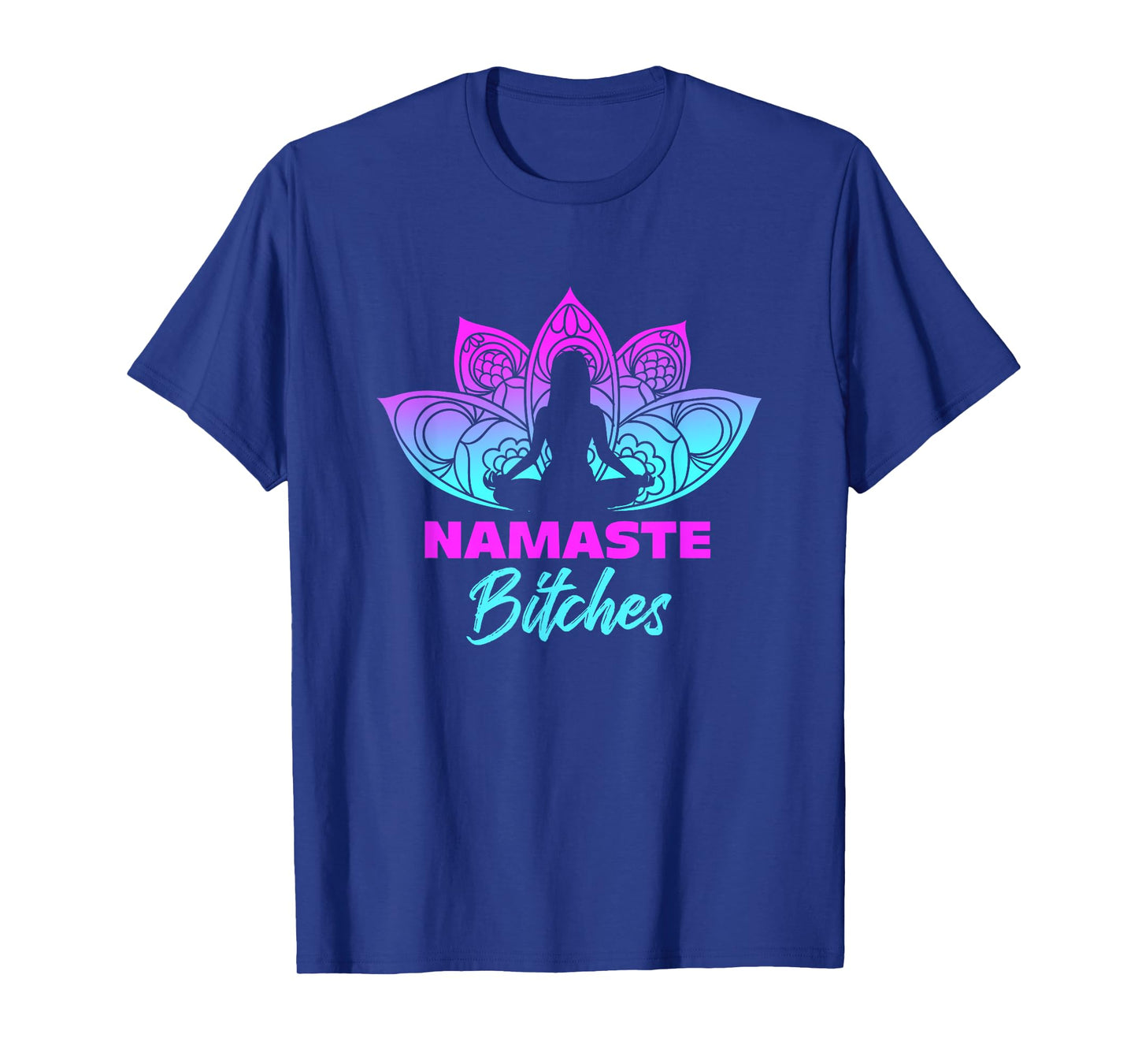 Namaste Bitches Funny Yoga Meditation T-Shirt