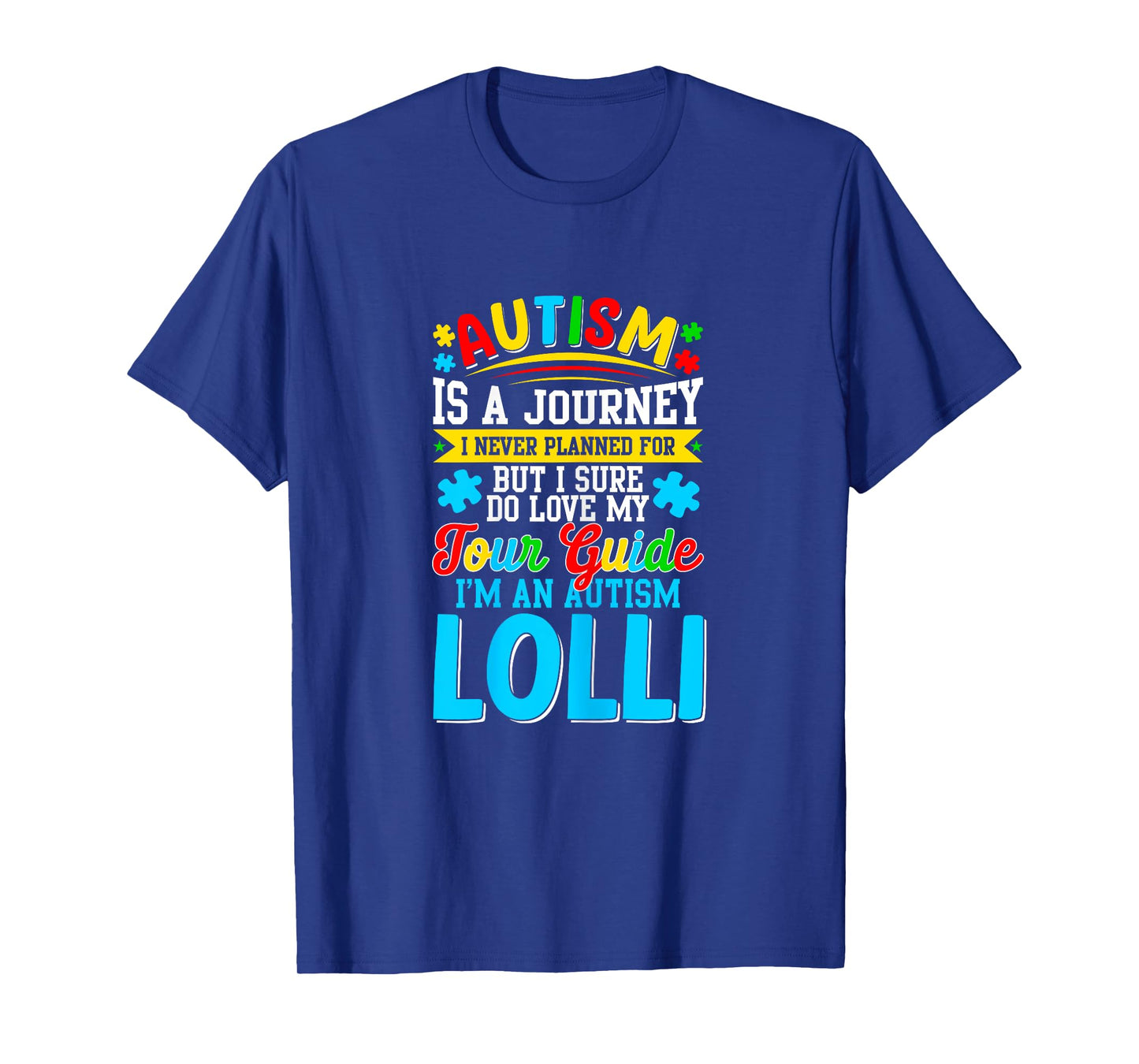 Autism is a journey I never planned Autism Lolli Awareness T-Shirt