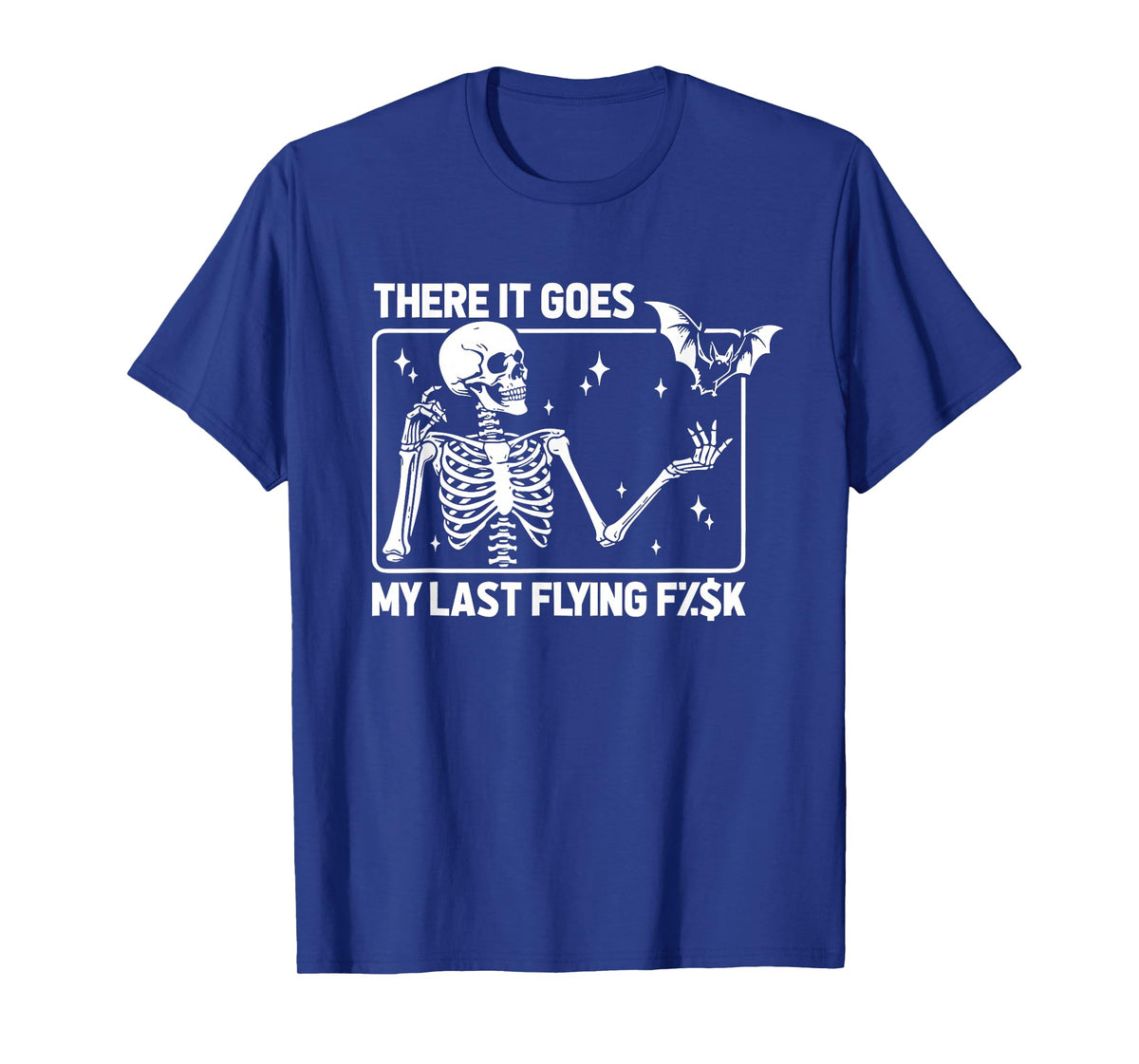 Skeleton Humor Sarcasm Irony There It Goes My Last Flying F T-Shirt