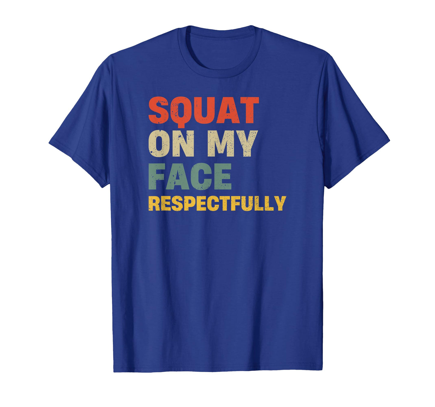 Squat On My Face Respectfully T-Shirt