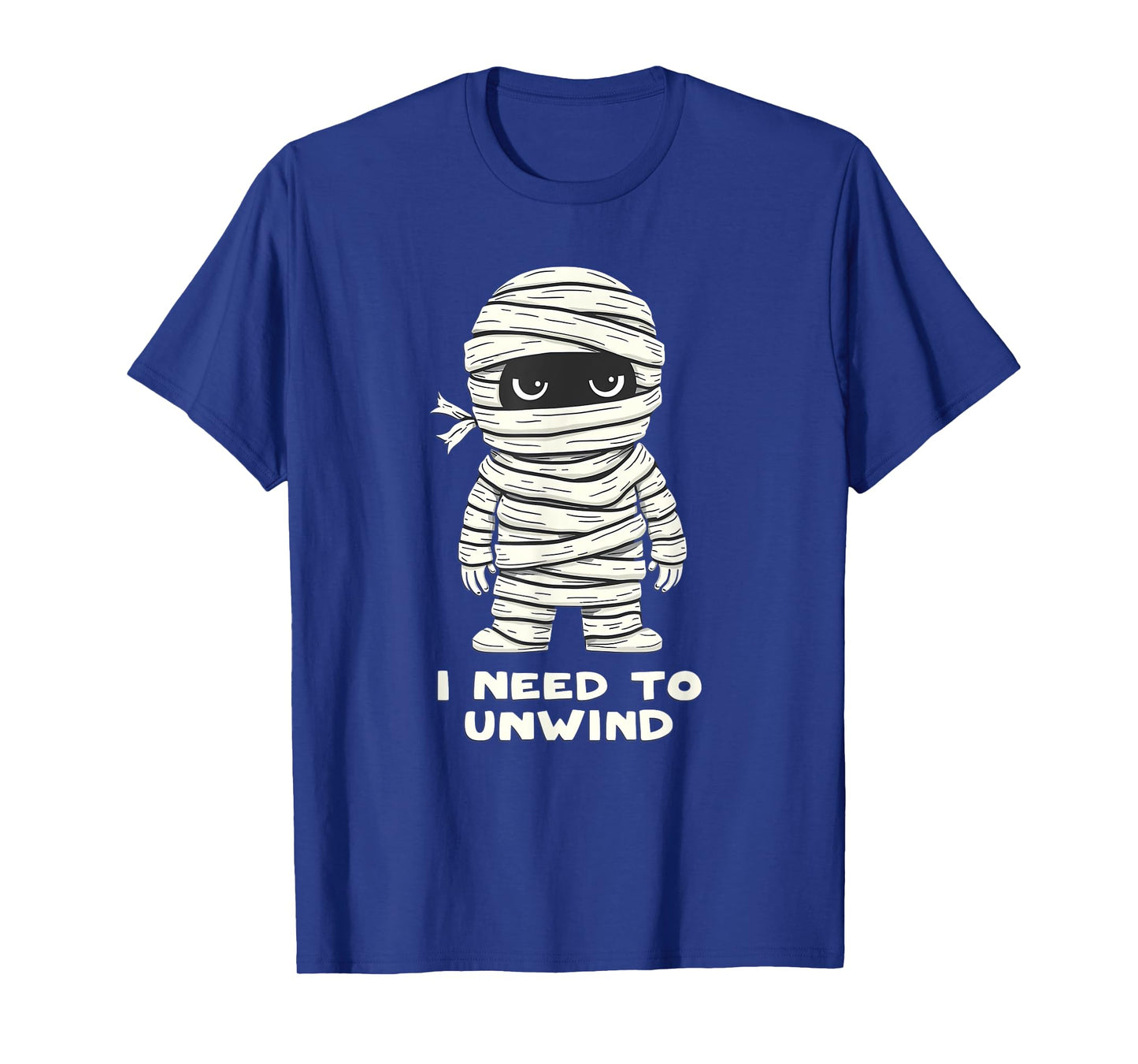 I Need to Unwind Funny Mummy Halloween Funny T-Shirt