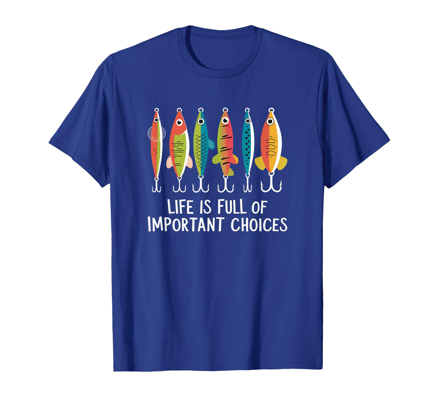 Life Is Full Of Important Choices Funny Fishing Lures T-Shirt