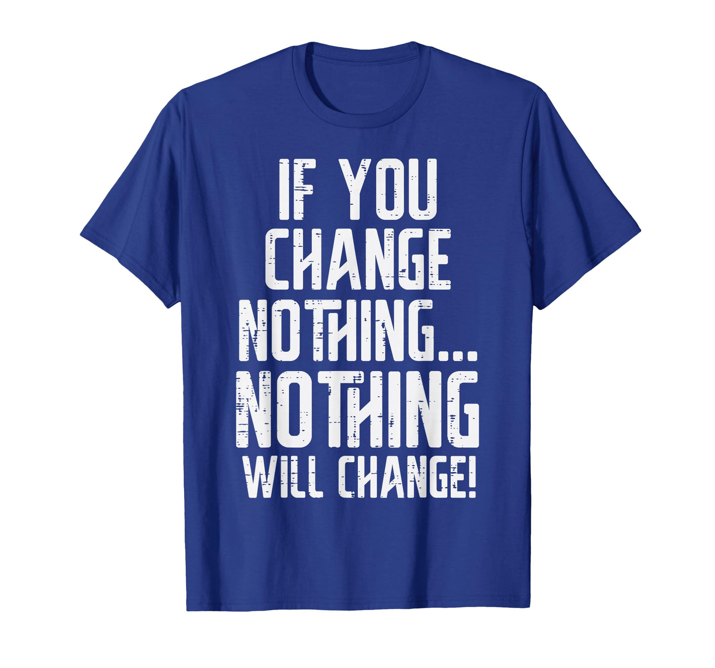 Workout If You Change Nothing Gym Inspirational Women Men T-Shirt, Small, Black