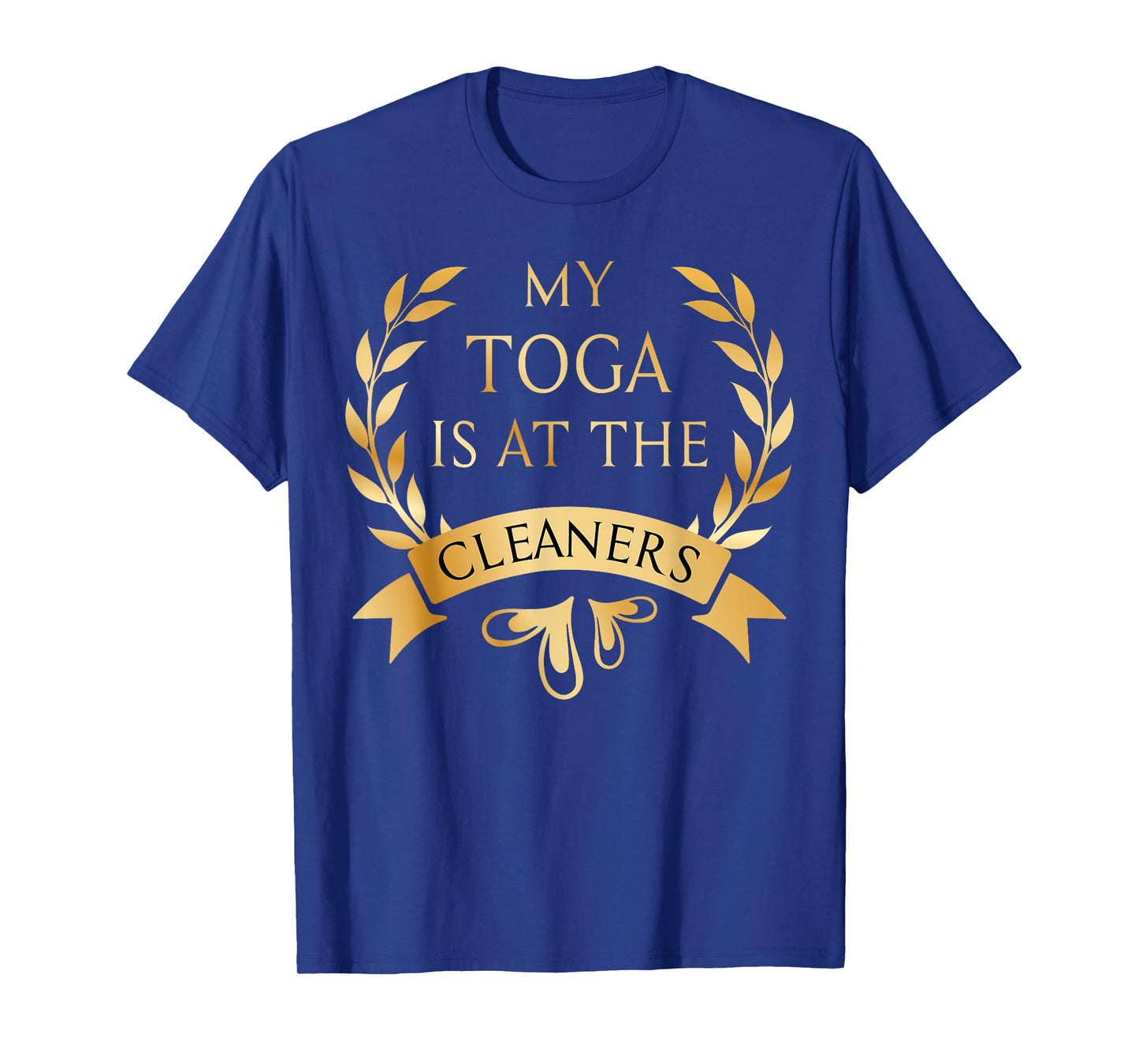 Funny My Toga is at the Cleaners Party Costume T-Shirt