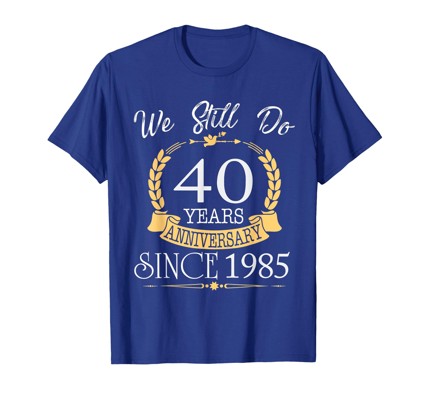 We Still Do 40 Years Since 1985 40th Wedding Anniversary T-Shirt