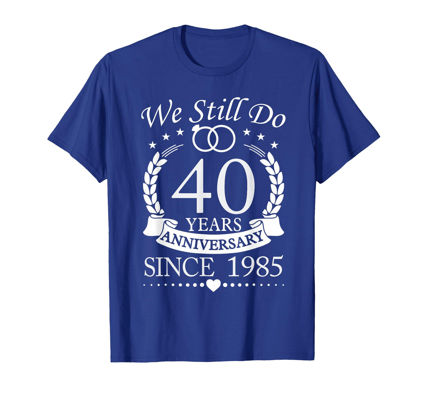 We Still Do 40 Years Since 1985 40th Wedding Anniversary T-Shirt
