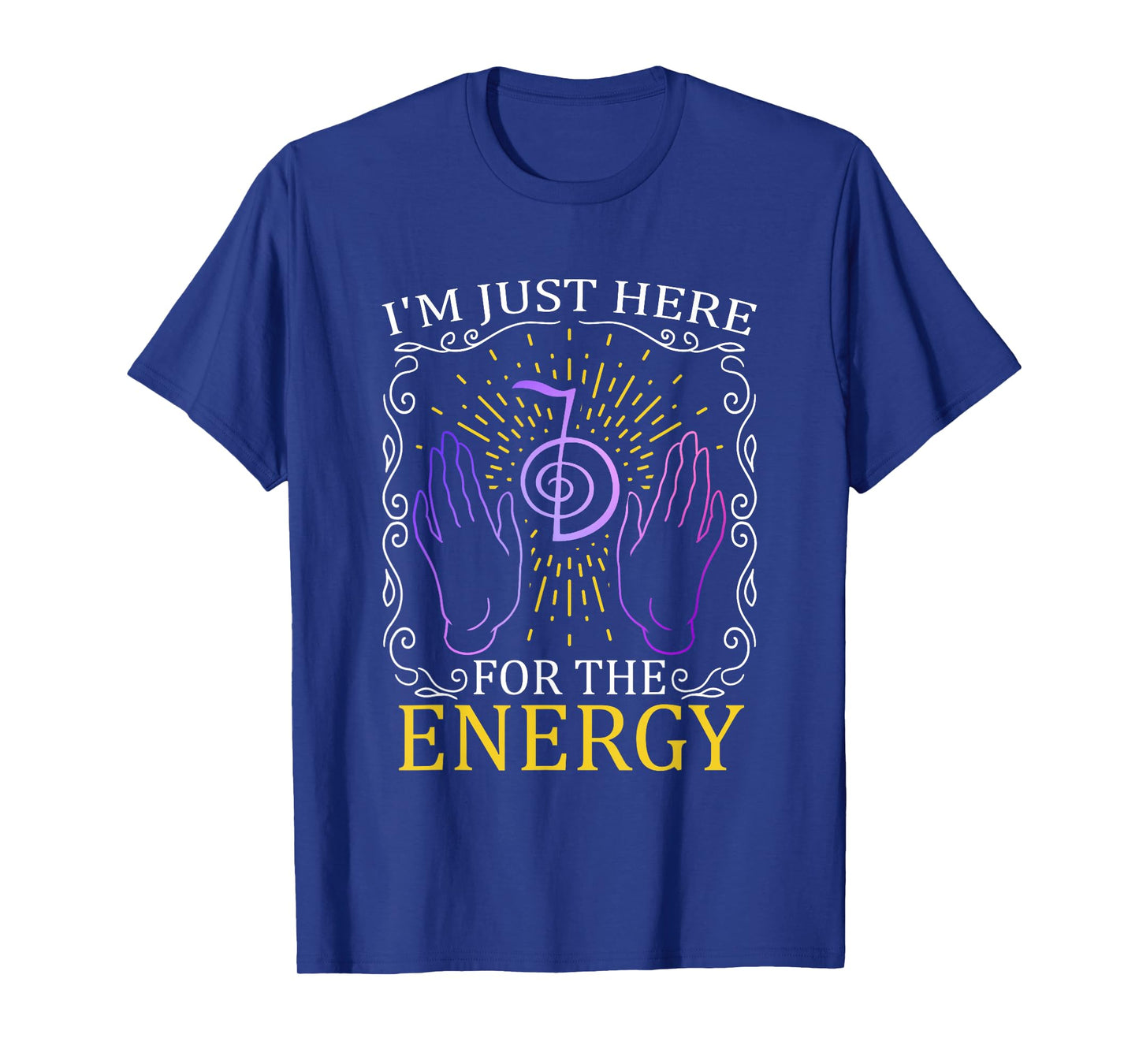 I'm Just Here For The Energy Chakra Healing Hands Reiki T-Shirt