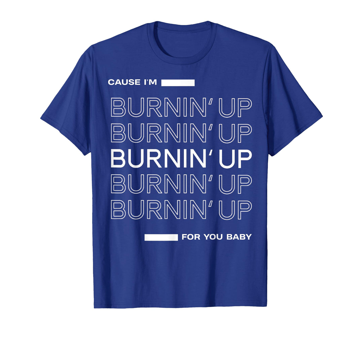 Cause I'm Burnin' Up For You Baby T-Shirt