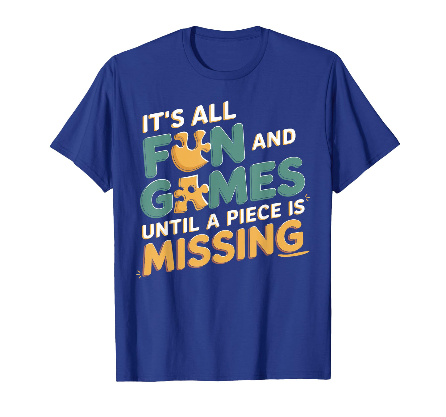It's All Fun & Games Until a Piece Is Missing Jigsaw Puzzle T-Shirt