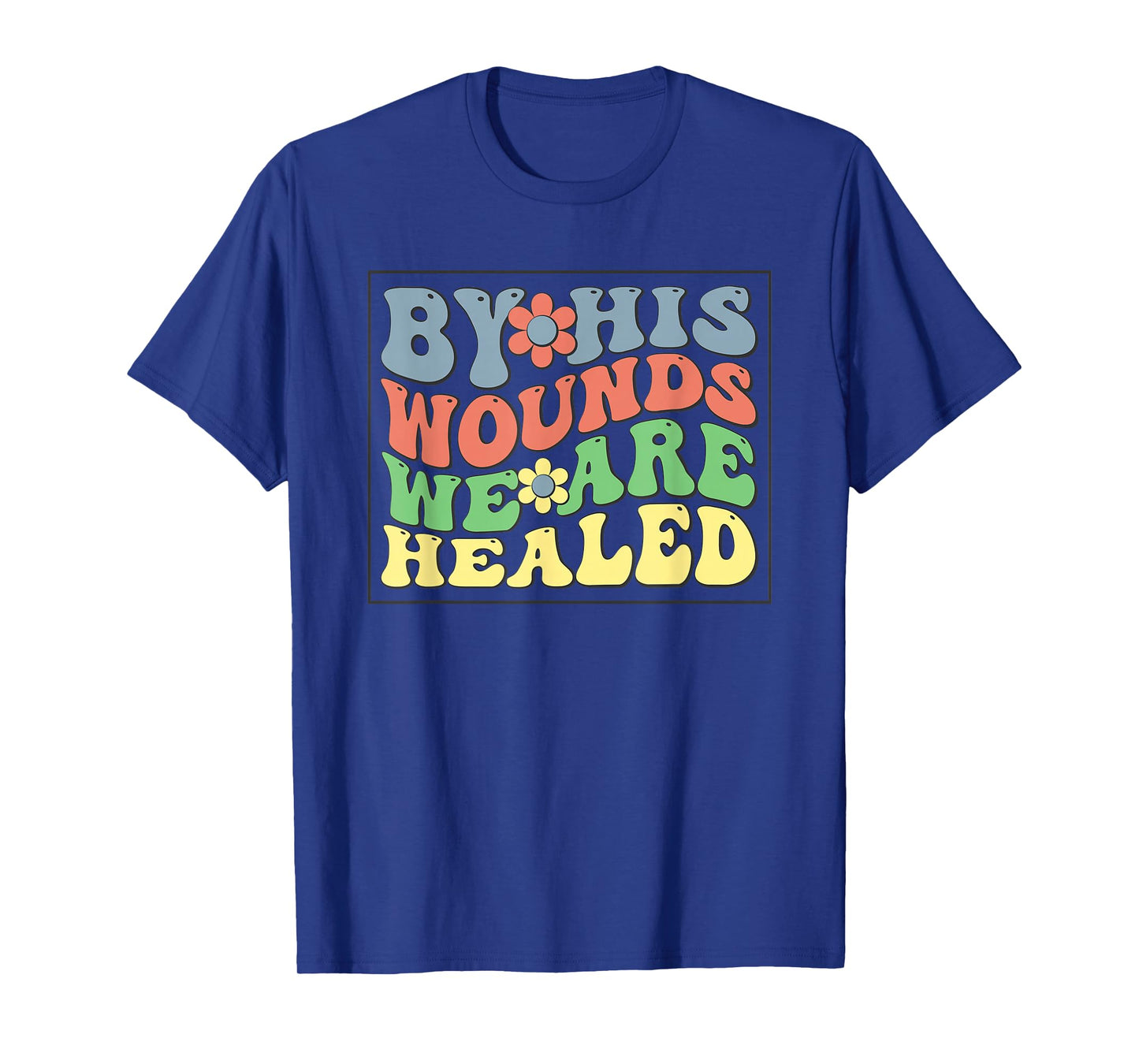 by His Wounds We are Healed - Christian Faith Scripture T-Shirt