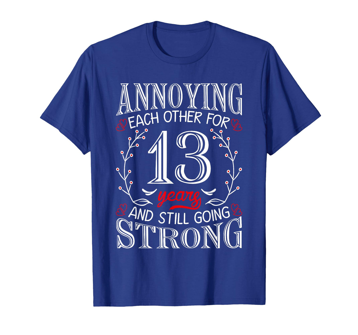 Annoying Each Other For 13 Years 13th Wedding Anniversary T-Shirt