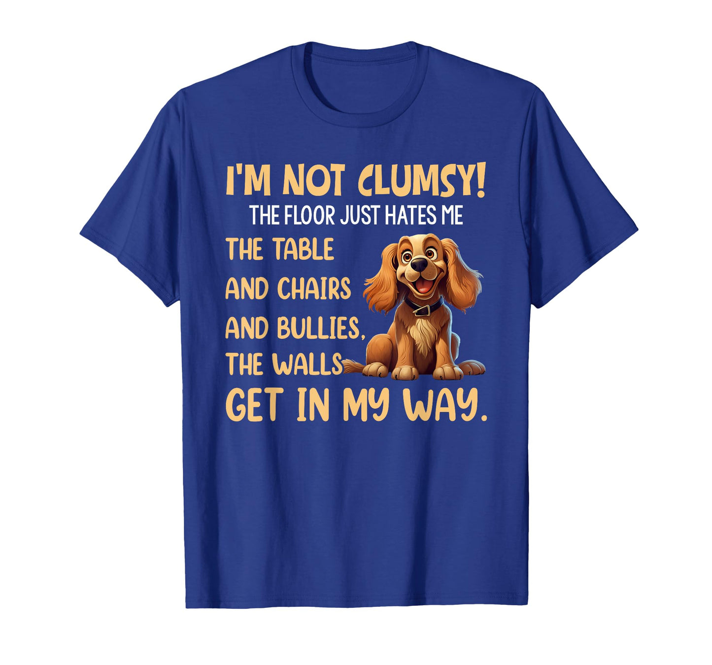 Cute Dogs I'm Not Clumsy The Floor Just Hates Me The Table T-Shirt
