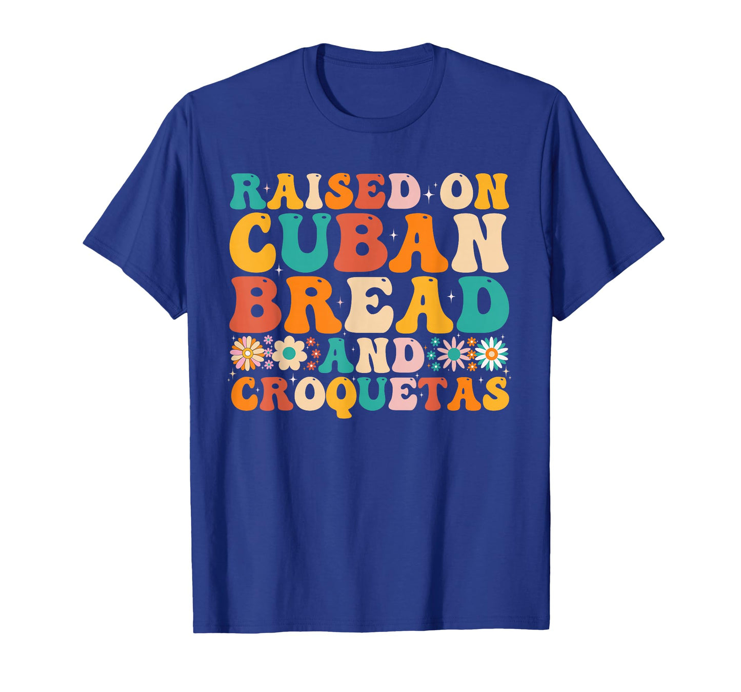 Raised On Cuban Bread And Croquetas Heritage Food Lover T-Shirt