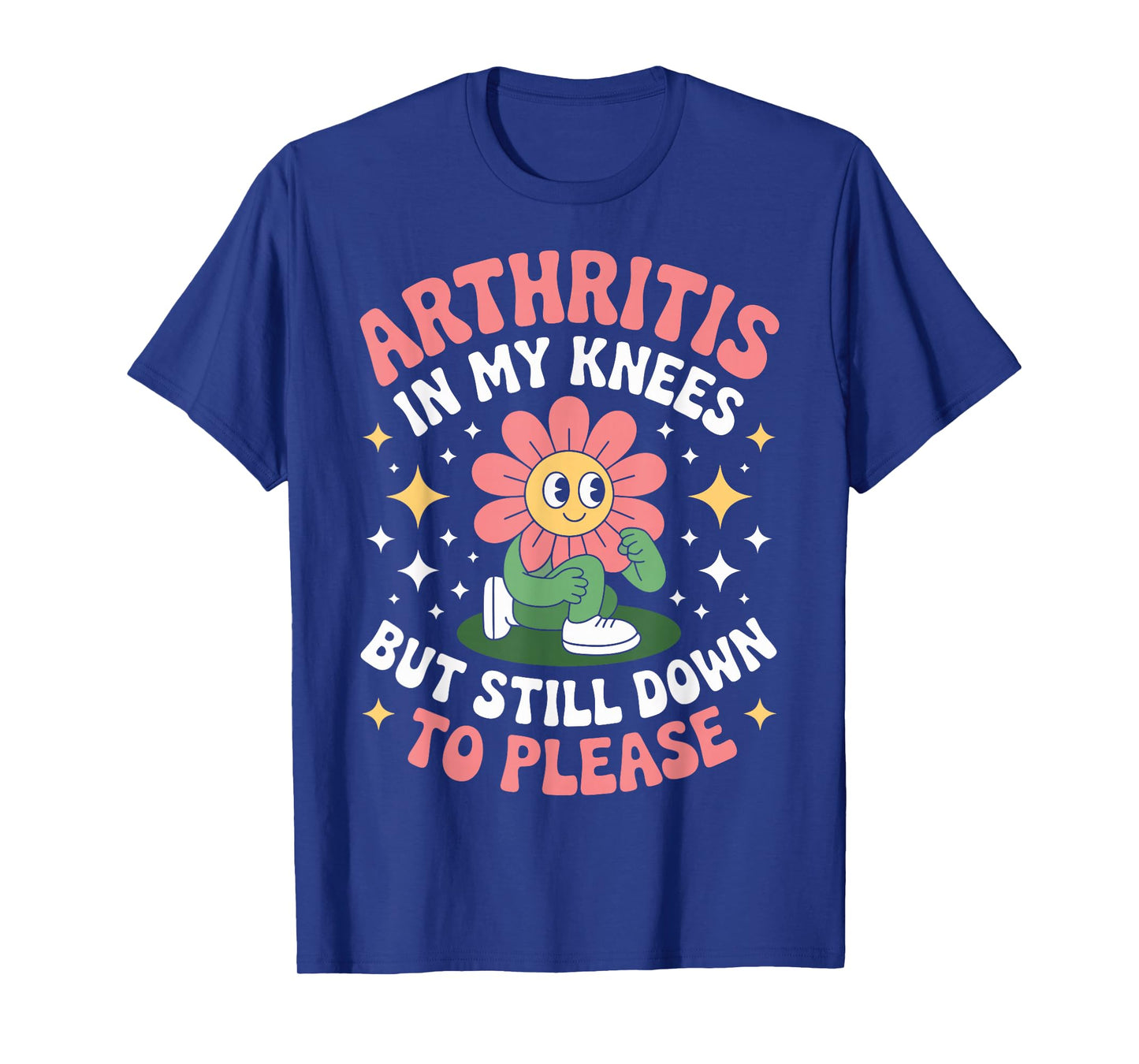 Arthritis in My Knees But Still Down to Please Rheumatoid T-Shirt