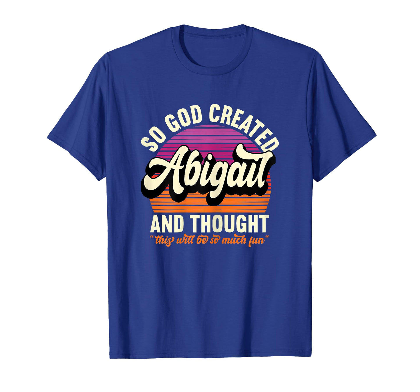 So God Created Abigail - Name Abigail Birthday T-Shirt