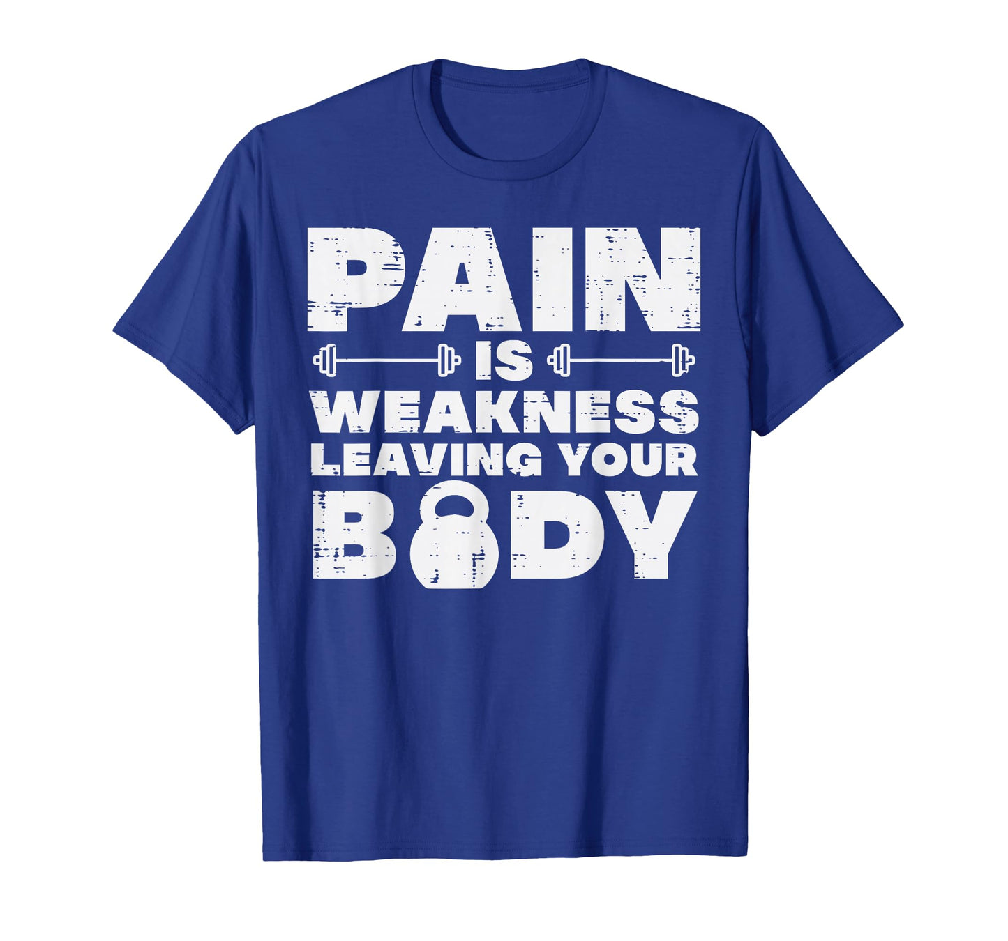 Pain Is Weakness Leaving Your Body Gym Workout Men Women T-Shirt