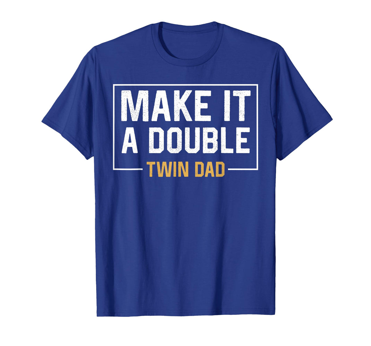 Make It A Double Twin Dad T-shirt Fathers Day Funny T-Shirt