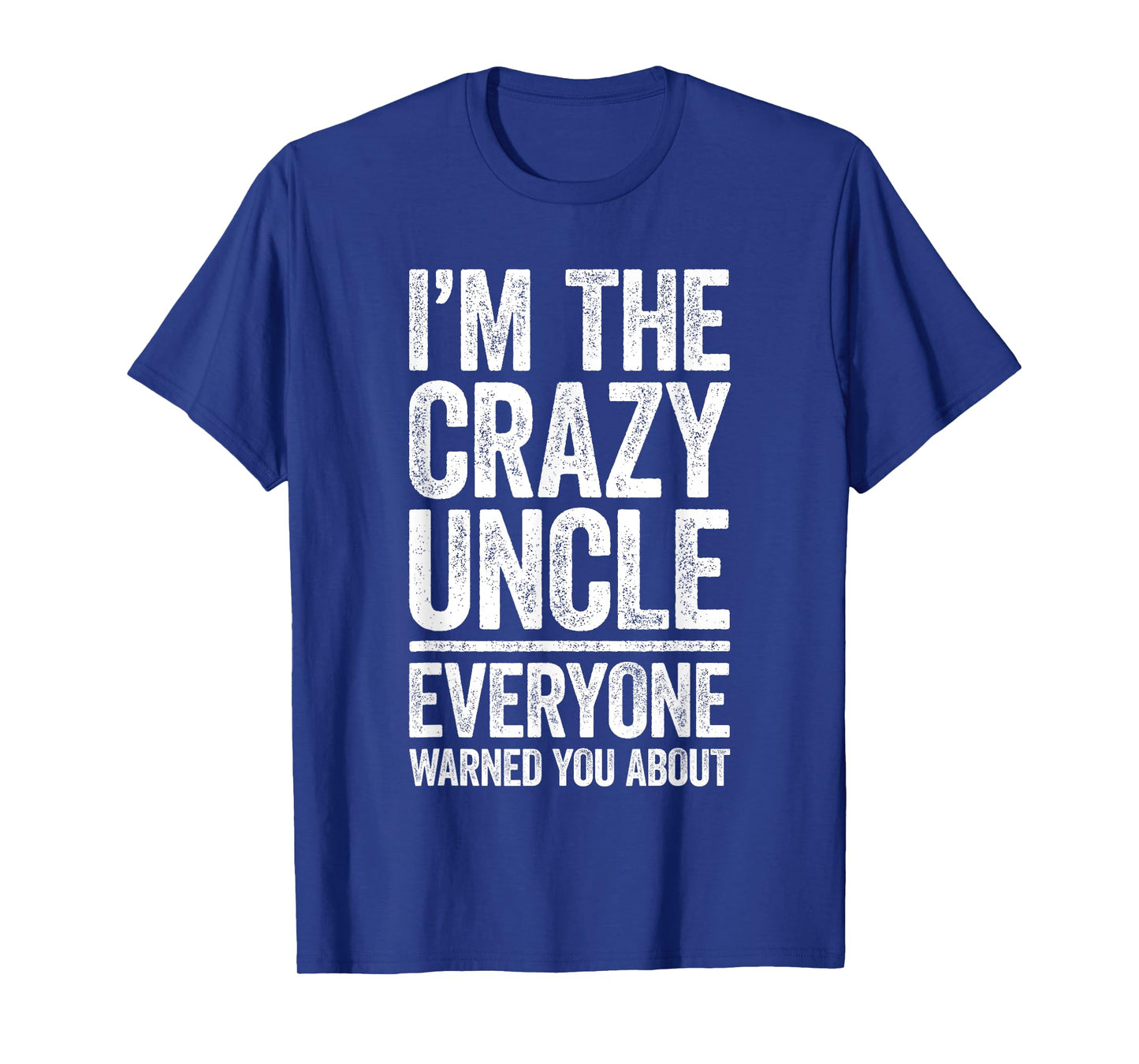 I'm The Crazy Uncle Shirt Everyone Warned You About Men T-Shirt
