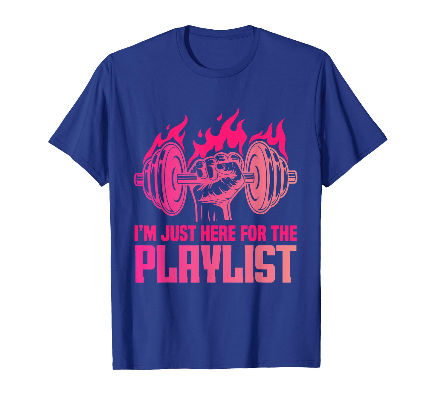 Fitness Workout Women I'm Just Here For The Playlist T-Shirt