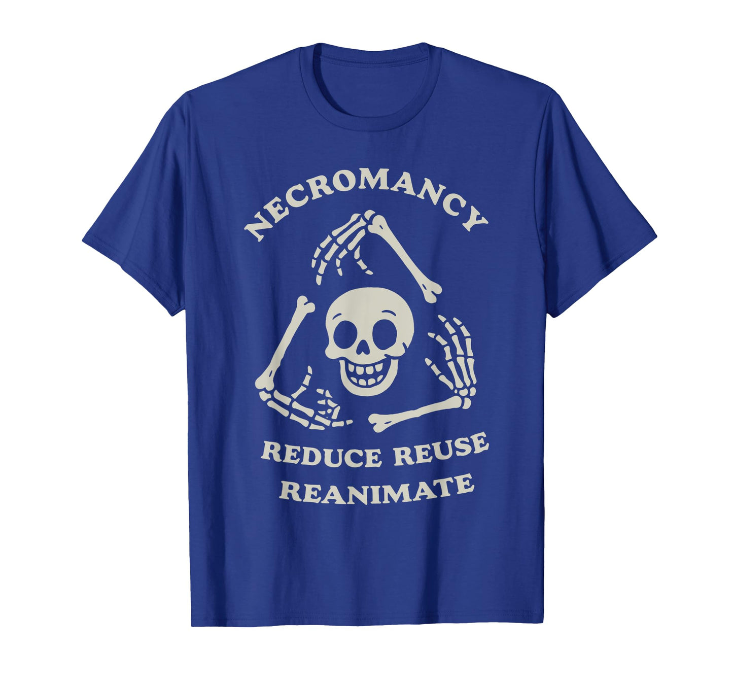 Necromancy Reduce Reuse Reanimate Funny Skeleton T-Shirt