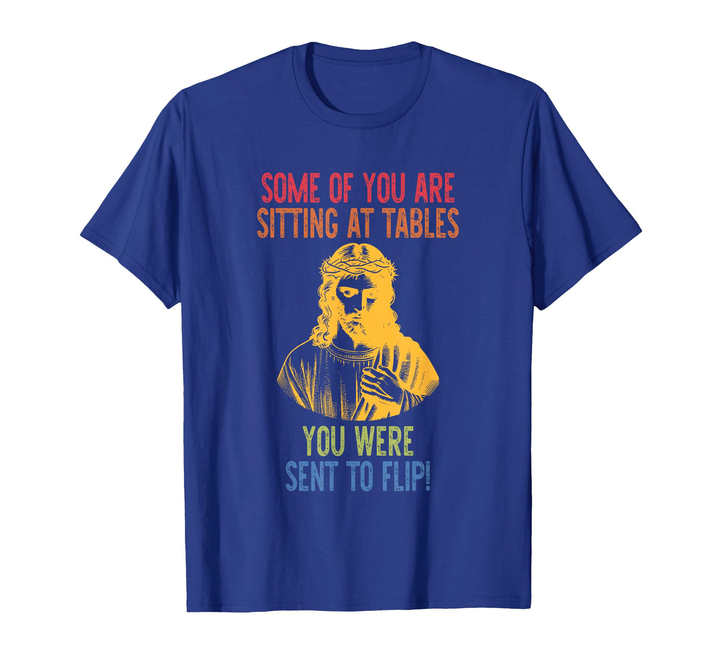 Some of You are Sitting at Tables You were Sent to Flip T-Shirt