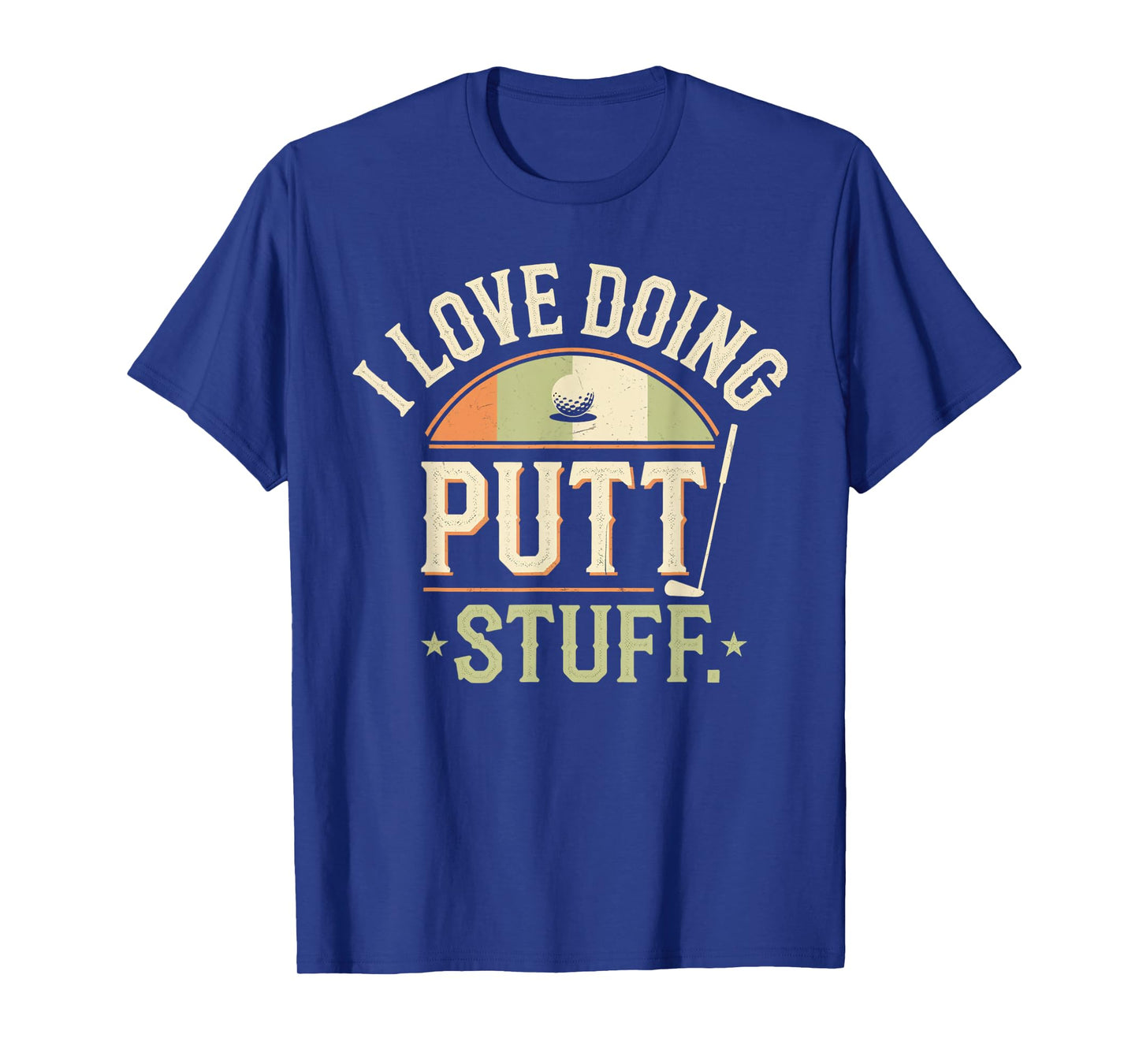 I Love Doing Putt Stuff golfing love golf Funny Golf lovers T-Shirt