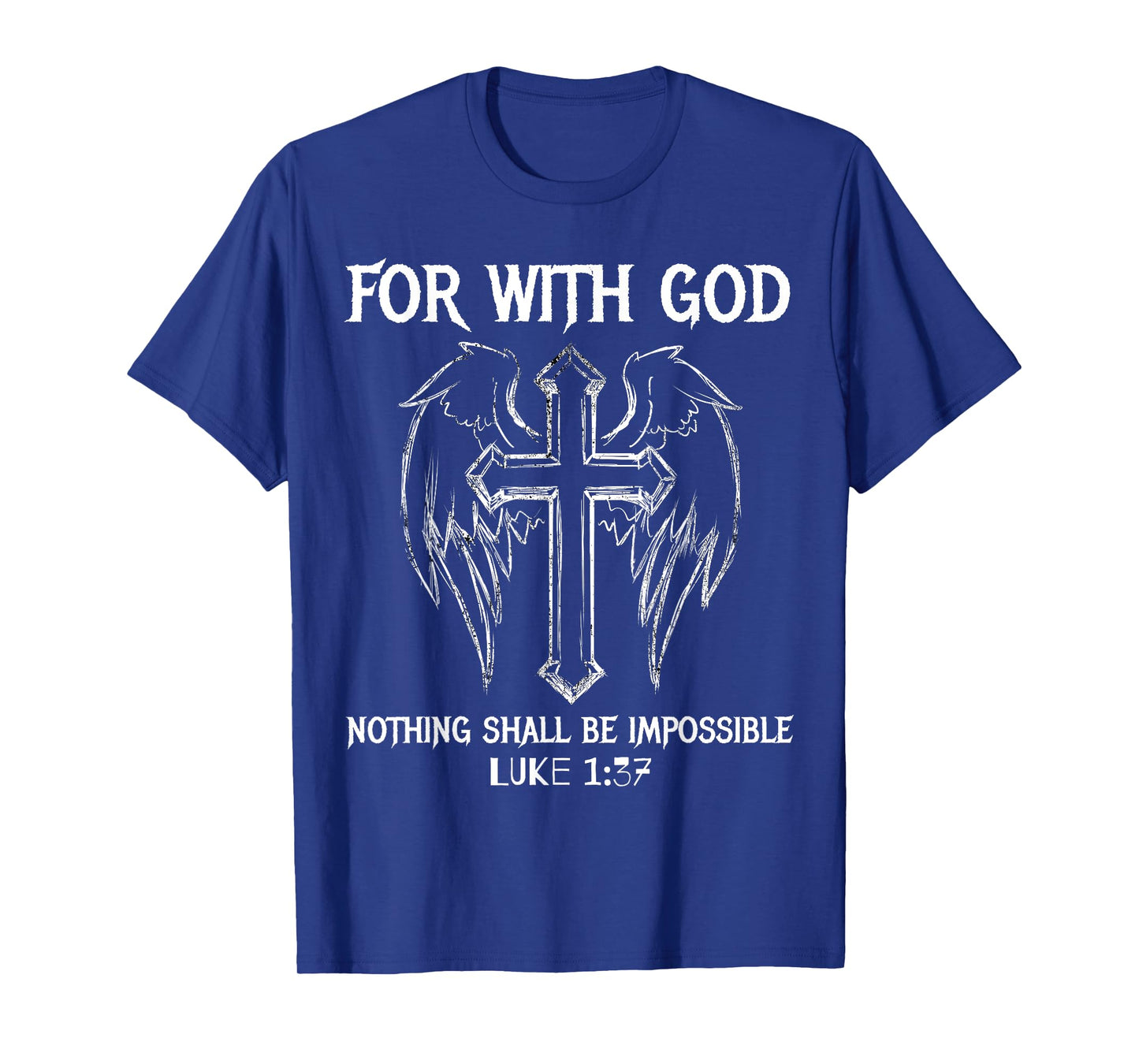FOR WITH GOD NOTHING SHALL BE IMPOSSIBLE LUKE 1:37 T SHIRT T-Shirt