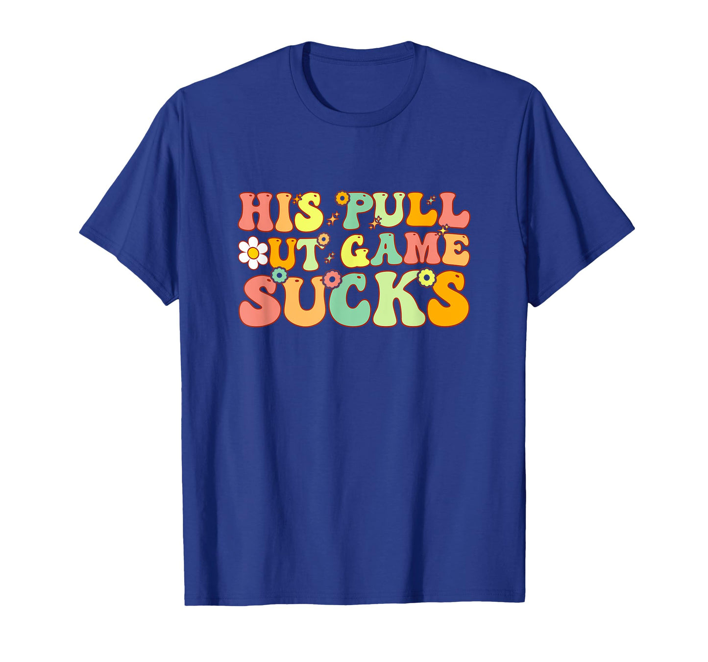 Groovy His Pull Out Game Sucks Pregnancy Baby Announcement T-Shirt