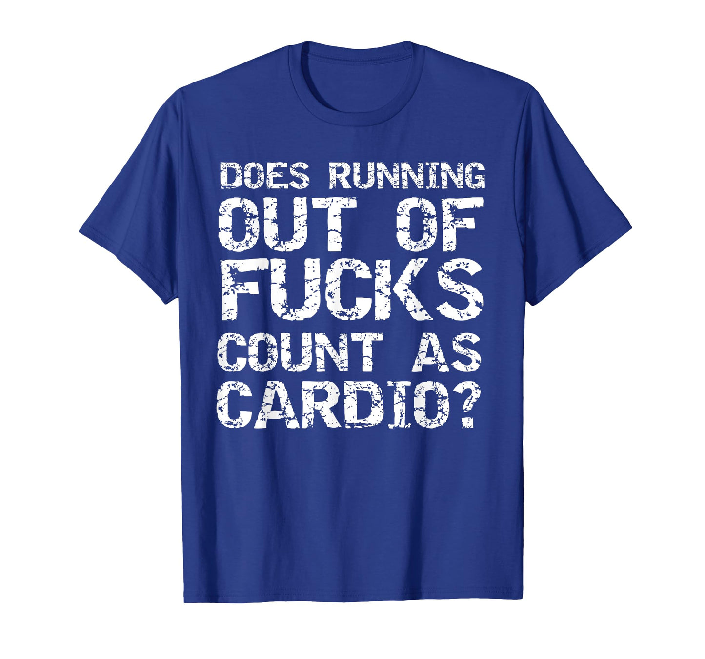 Sarcastic Saying Does Running Out of Fucks Count as Cardio? T-Shirt