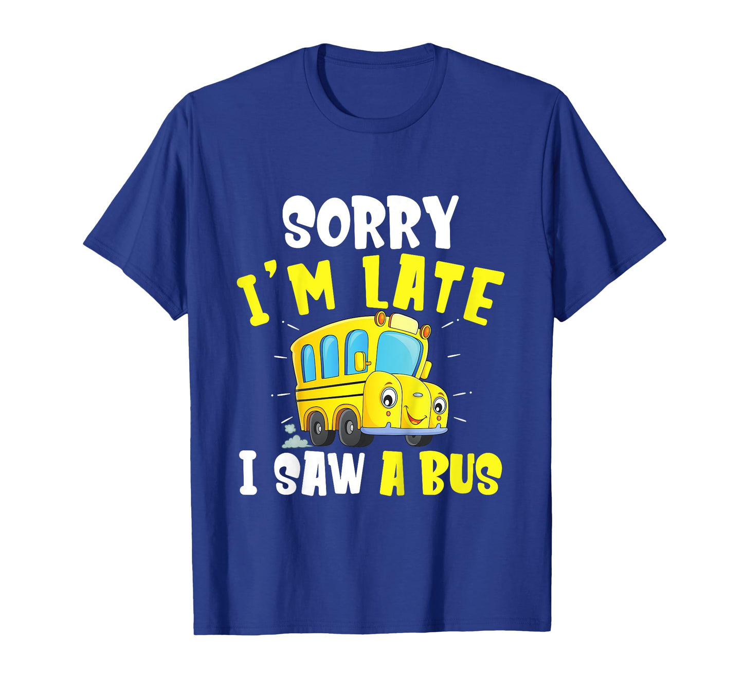 Schools Bus Toddler Sorry I'm late I saw a Bus T-Shirt