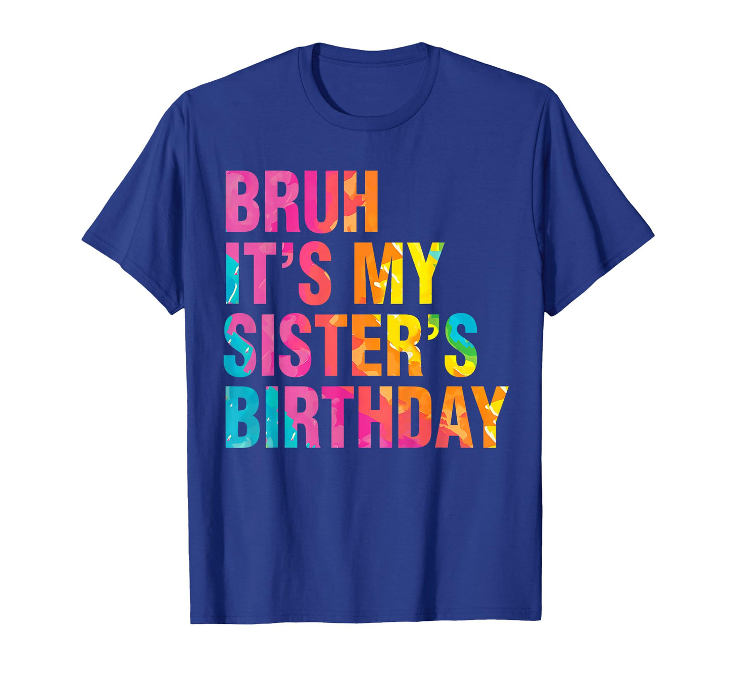 Bruh It's My Sister's Birthday Funny Bday Sarcastic Brother T-Shirt