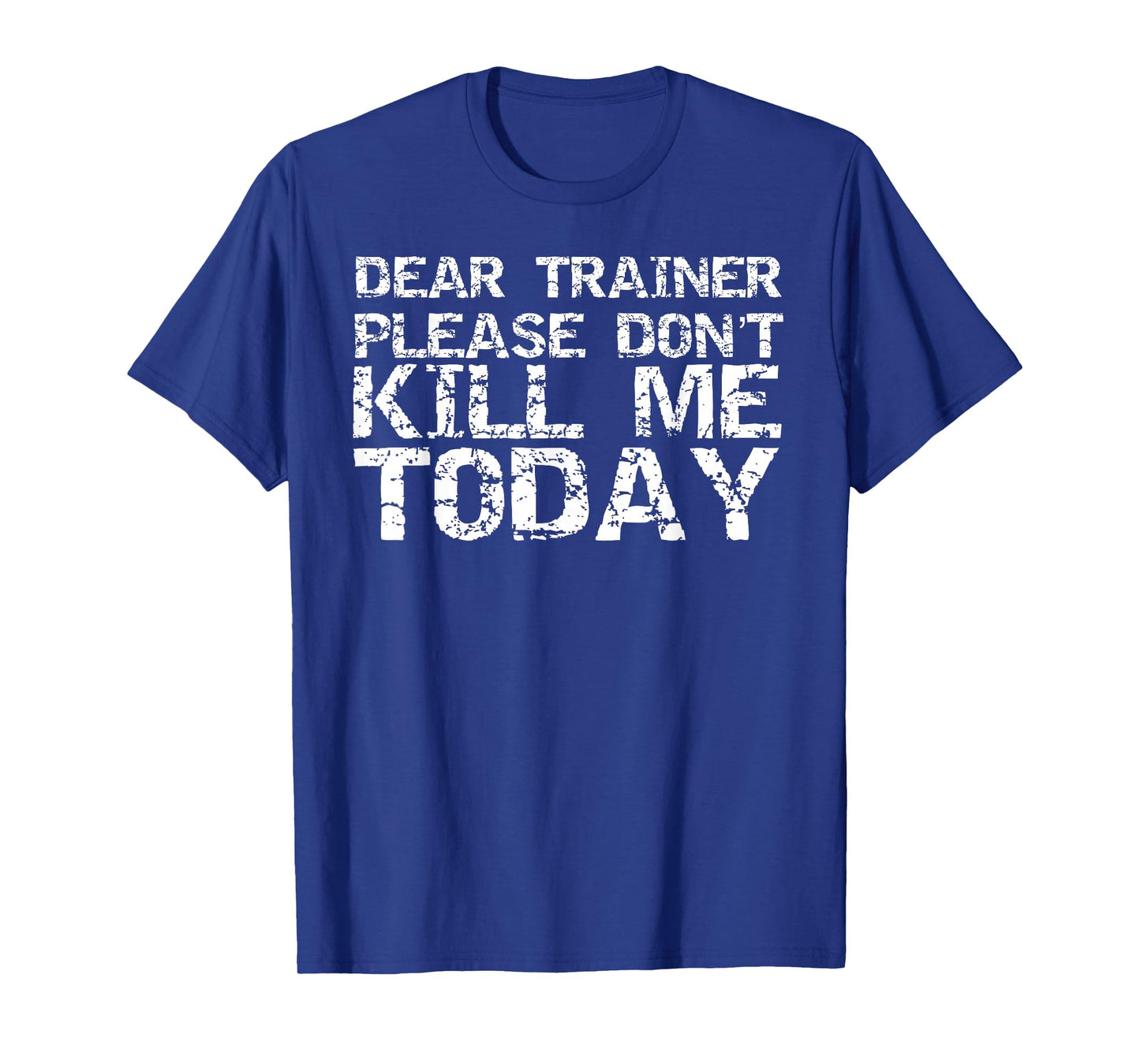 Funny Workout Shirt Dear Trainer Please Don't Kill Me Today T-Shirt
