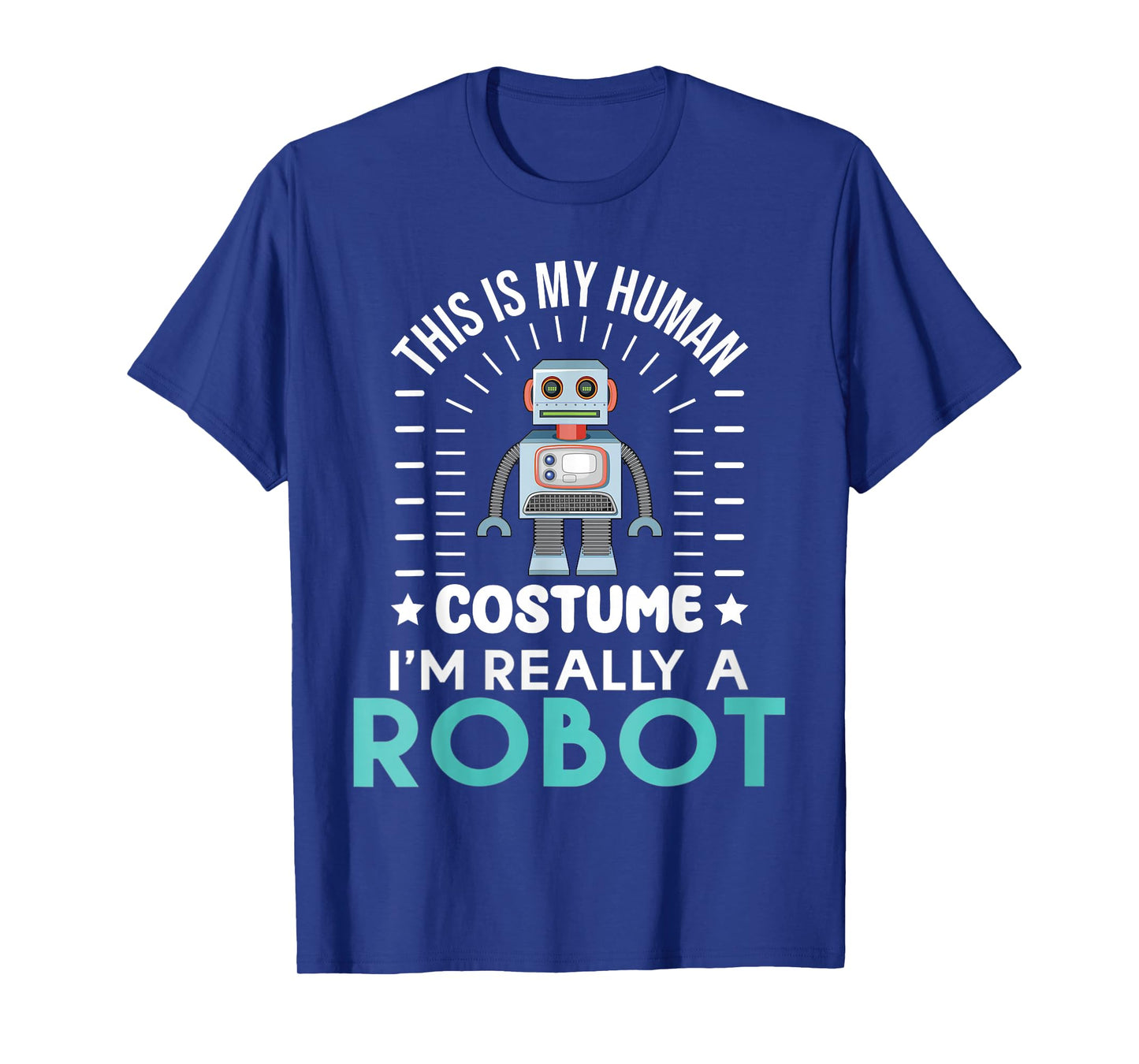 funny Robotics This is my Humans Costume im really a Robot T-Shirt