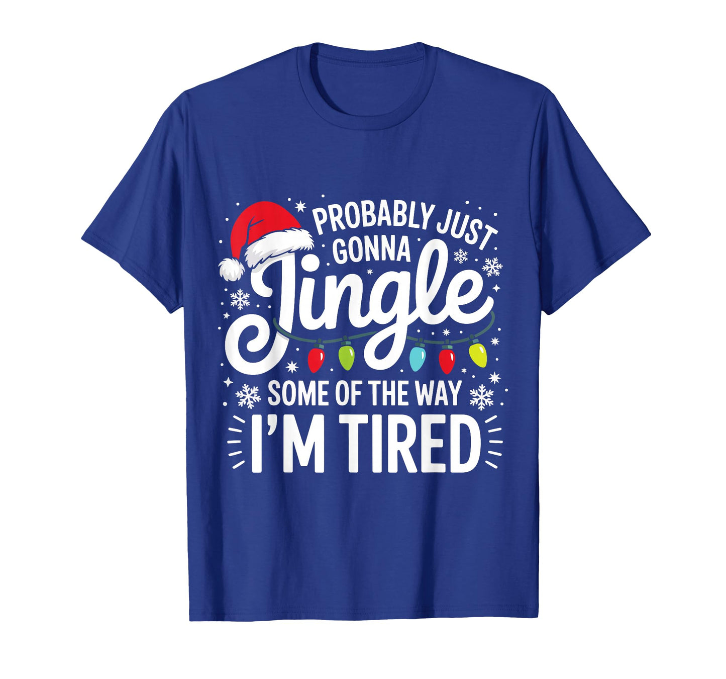 Probably Just Gonna Jingle Some of The Way I'm Tired Xmas T-Shirt
