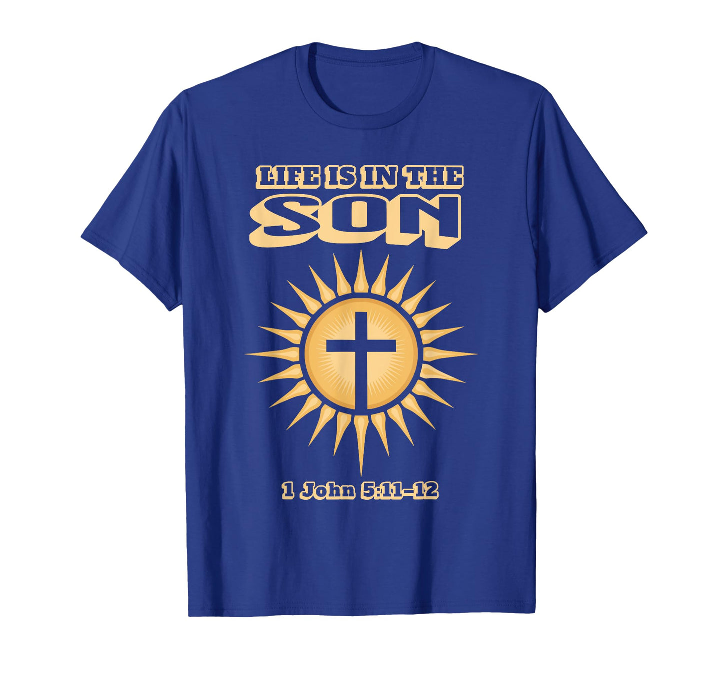 Life is in The Son 1 John 5:11β12 T-Shirt