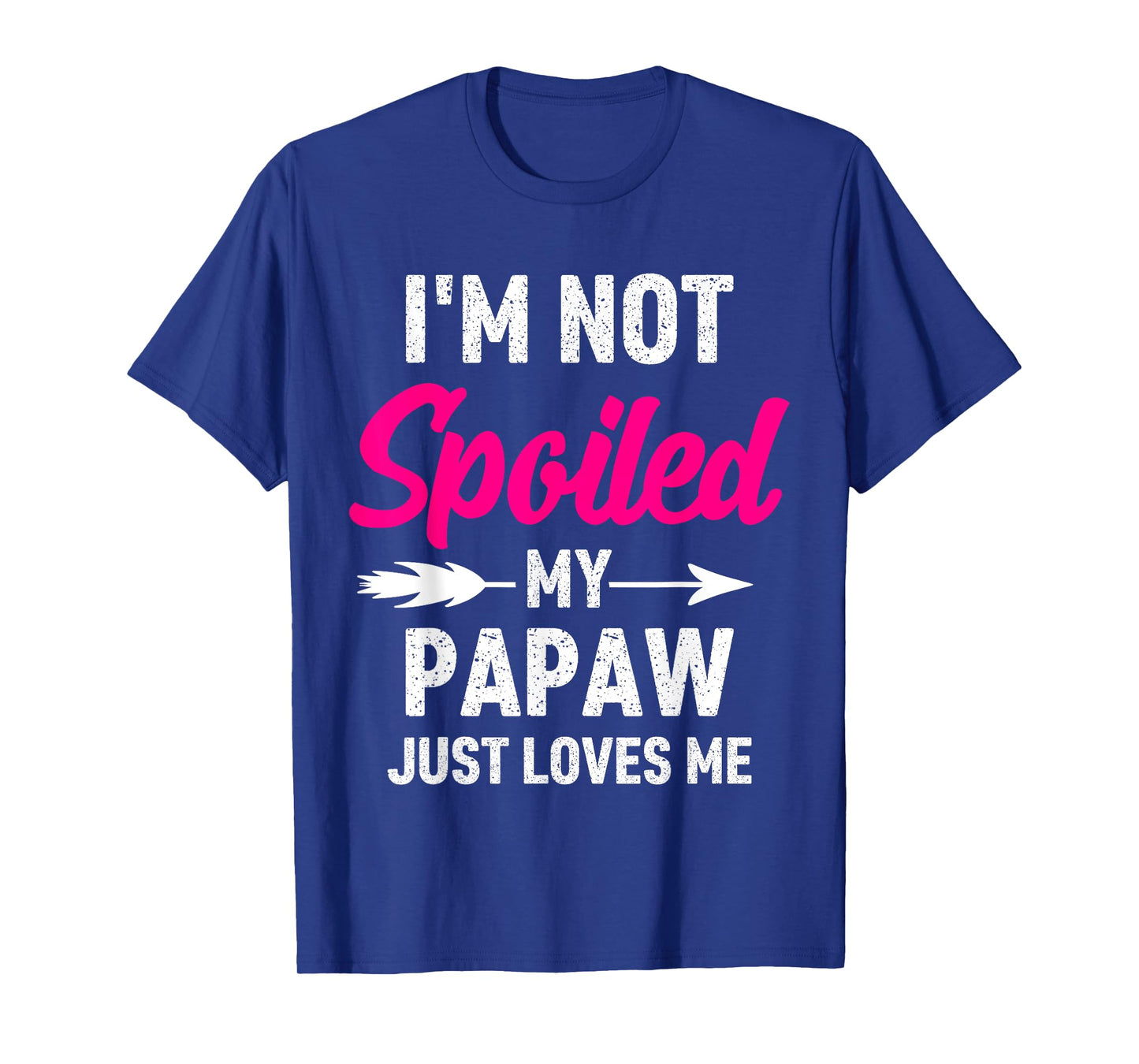 I'm Not Spoiled My Papaw Just Loves Me Kids Girls Toddler T-Shirt