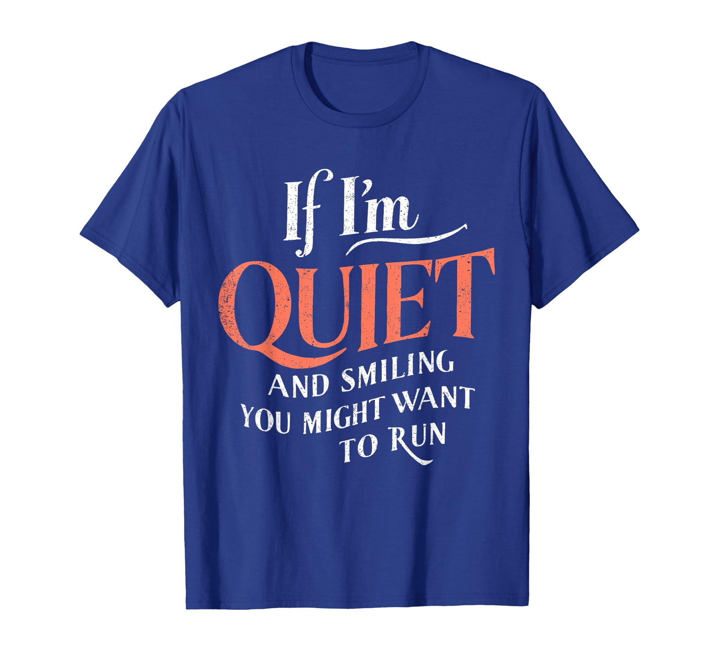 If I'm Quiet And Smilling You Might Want To Run Funny Humor T-Shirt