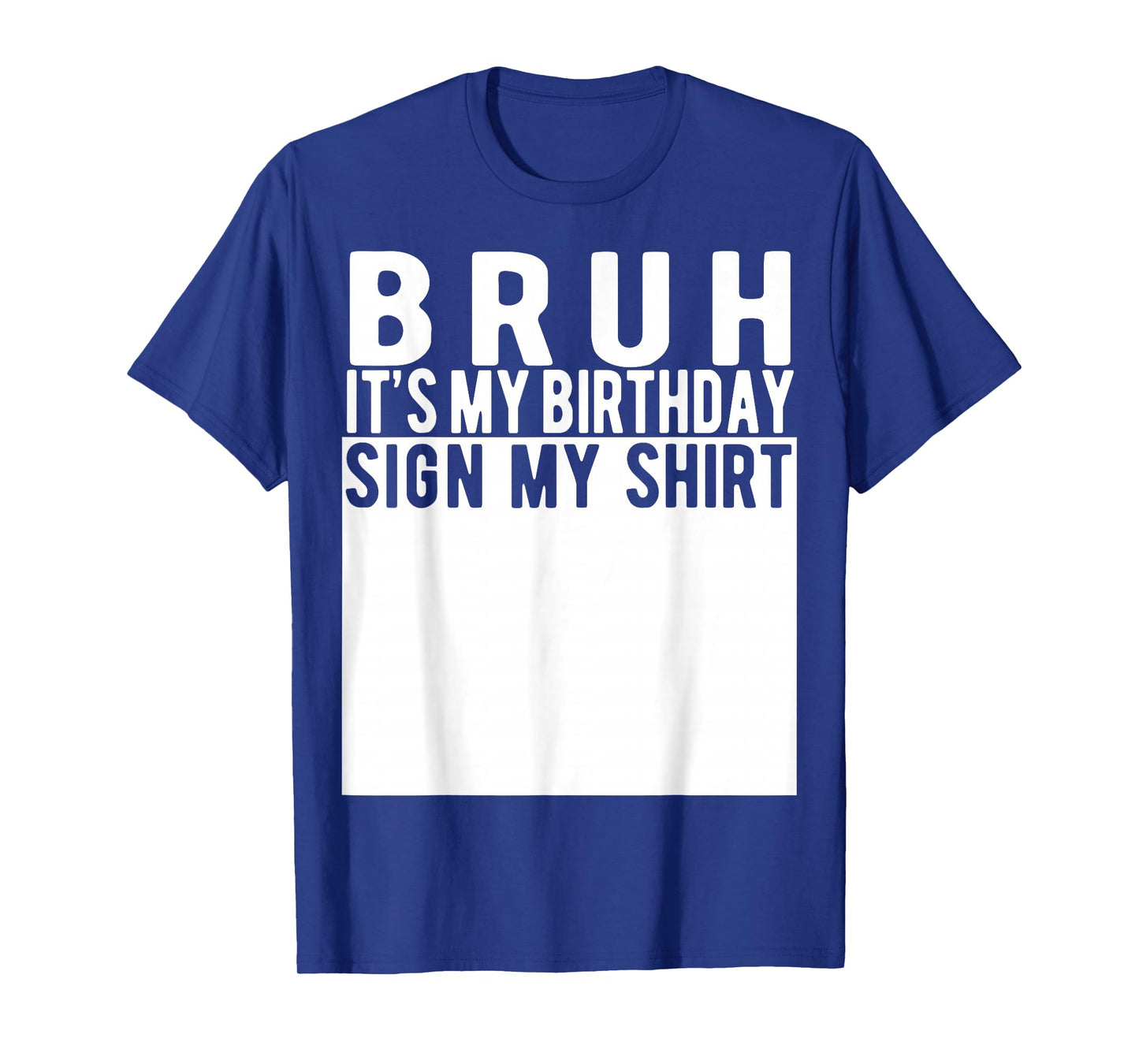 Bruh It's My Birthday Sign My Shirt Birthday T-Shirt
