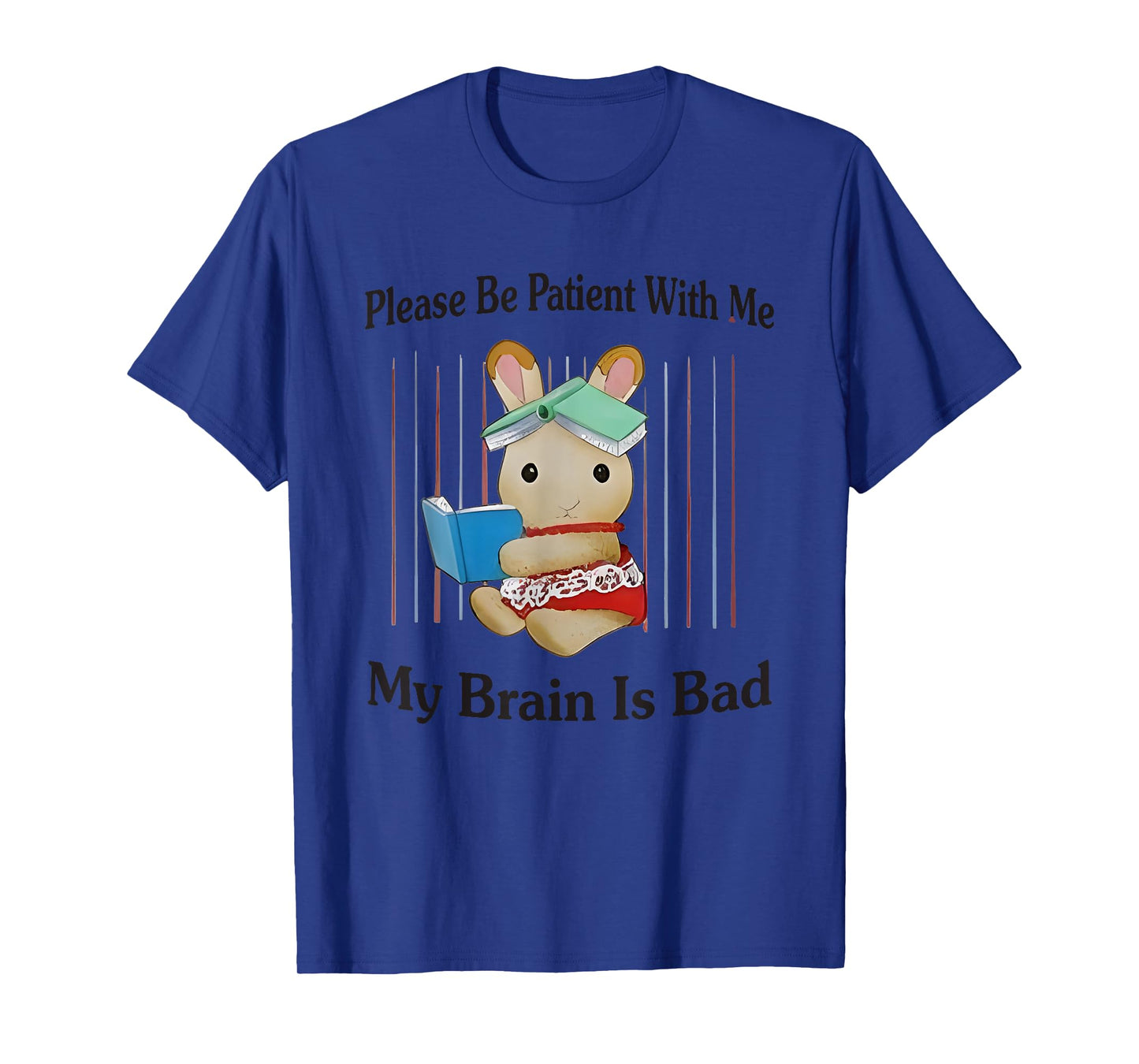 Please Be Patient With Me My Brain Is Bad T-Shirt