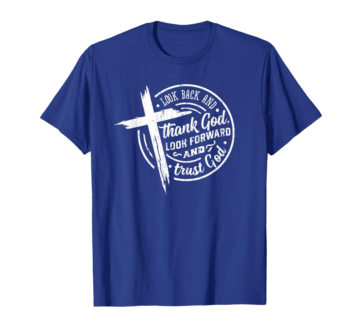 Look Back and Thank God Look Forward and Trust God T-Shirt
